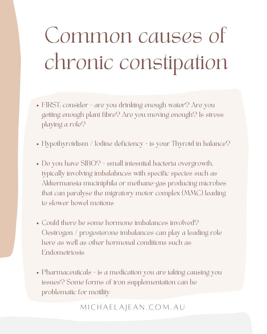 There’s not many symptoms more troubling than not being able to pass a daily bowel movement. No matter how complex or far reaching an individual’s symptoms or condition is - this is always a first request resolution from my clients.
And whilst seemingly simple (and sometimes it truely is), this condition can be very difficult to resolve without the right intervention particularly when hormone imbalances and dysbiosis (gut-microbiome overgrowths/undergrowths) are concerned.
When we are constipated we are not evacuating / detoxing efficiently. It points to insufficient liver + gallbladder function which impacts many other body systems further upstream. It can also exaggerate hormone imbalances, mood disturbances and skin concerns such as PMS, endometriosis, anxiety, acne + eczema.
If you have chronic slow bowel movements - please also do yourself the service of having your thyroid checked comprehensively as this can be a red flag for underactive/hypo-thyroidism which is another concern entirely.
Be also sure to ask yourself - is it actually just due to a medication you are taking that might be causing more issues than its solving? Whether its a simple drug or polypharmacy make sure you know all the facts here 🤍