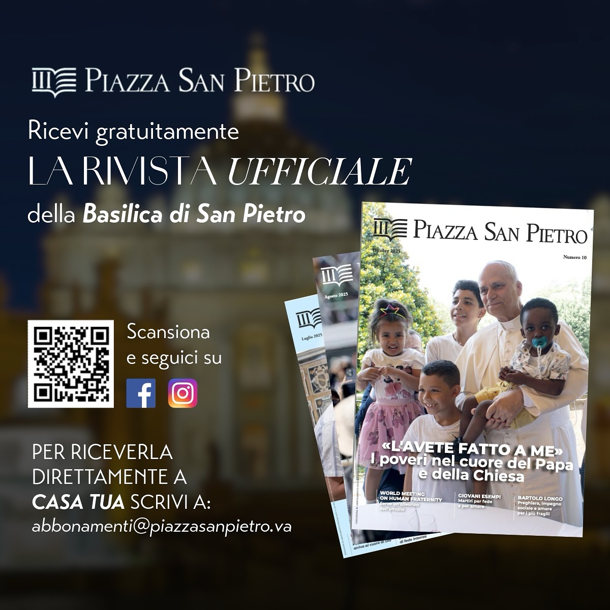 ✨ Ricevi gratuitamente la rivista ufficiale della Basilica di San Pietro ✨
Ogni mese, storie autentiche, valori universali, curiosità e le risposte di Papa Leone XIV alle lettere dei lettori… direttamente a casa tua.
📬 Scrivi a abbonamenti@piazzasanpietro.va
📱 Seguici sui social per non perdere le ultime novità.
🔗 Un ponte tra te e il cuore della Chiesa.
#PiazzaSanPietro #rivistaufficiale #Vaticano #abbonamentogratuito #spiritualità #valori #Chiesa