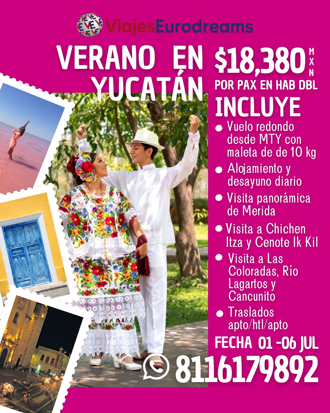 ✈️ PROMOS FLASH EN JULIO ✈️
MÁS INFO AQUÍ ➡️ 8116179892
!Reserva alguno de nuestros paquetes nacionales y disfruta tus próximas vacaciones en México!
✈️ Paquetes con Vuelo incluido
🟩 SOLICITA INFORMACIÓN :
📱WhatsApp: 8116179892
🌐Web: www.viajeseurodreams.com
📞WhatsApp: 8116179892
📞Teléfono: 8183860915
📍Dirección:
Plaza Santa Elena, 1ª Avenida #207- Interior #207, Col. Vista Hermosa, Monterrey, Nuevo León, CP. 64610
⏰Horarios:
Lunes a Viernes de 10 am a 6 pm
Sábado de 10 am a 2 pm
#julio
#yucatán
#chichenitza #lascoloradas