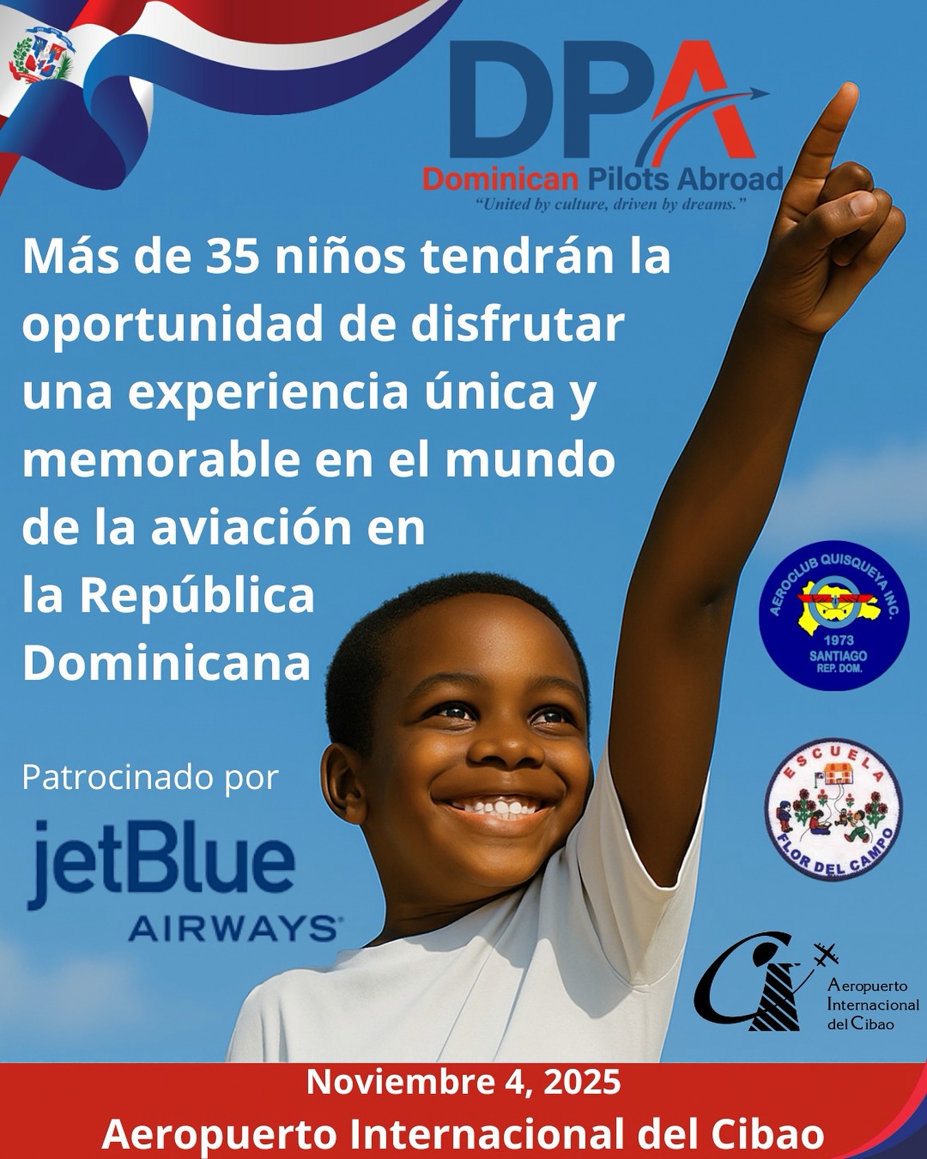 Dominican Pilots Abroad (DPA) Presenta:
Jornada Juvenil de Aviación Dominicana 2025
Más de 35 niños tendrán la oportunidad de disfrutar una experiencia única e inolvidable en el mundo de la aviación Dominicana.
Este evento tiene como propósito inspirar, educar y conectar a las nuevas generaciónes con el apasionante universo de la aviación.
📅 Fecha: Noviembre 4, 2025
📍 Lugar: Aeropuerto Internacional del Cibao
🤝 Patrocinado por:
JetBlue Airways ✈️
Aeropuerto Internacional del Cibao 🛫
🎓 Con la colaboración de:
Aeroclub Quisqueyano
Escuela Flor del Campo
Dominican Pilots Abroad (DPA) — “United by culture, driven by dreams.”
🌐 www.dominicanpilots.org
#DominicanExcellence #aeropuertodelcibao #orgullodominicano #happy