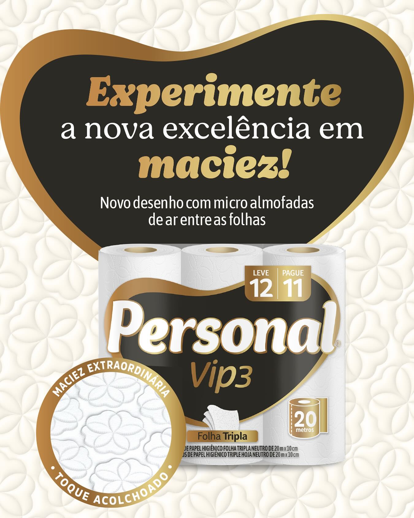 NOVO PERSONAL VIP3!
Chegou a evolução do nosso papel mais premium! Com nova textura e tecnologia exclusiva, o Personal Vip3 cria micro almofadas de ar entre as folhas, proporcionando um toque acolchoado que cuida da pele.
Com folha tripla de alta eficiência, ele une suavidade, cuidado e praticidade em cada uso.
Experimente o conforto que você merece. 🧻
www.promonatalpremiado.com.br
#PersonalVip3 #NovoPersonal #CuidadoQueAcolhe #FolhaTripla #Personal #Santher