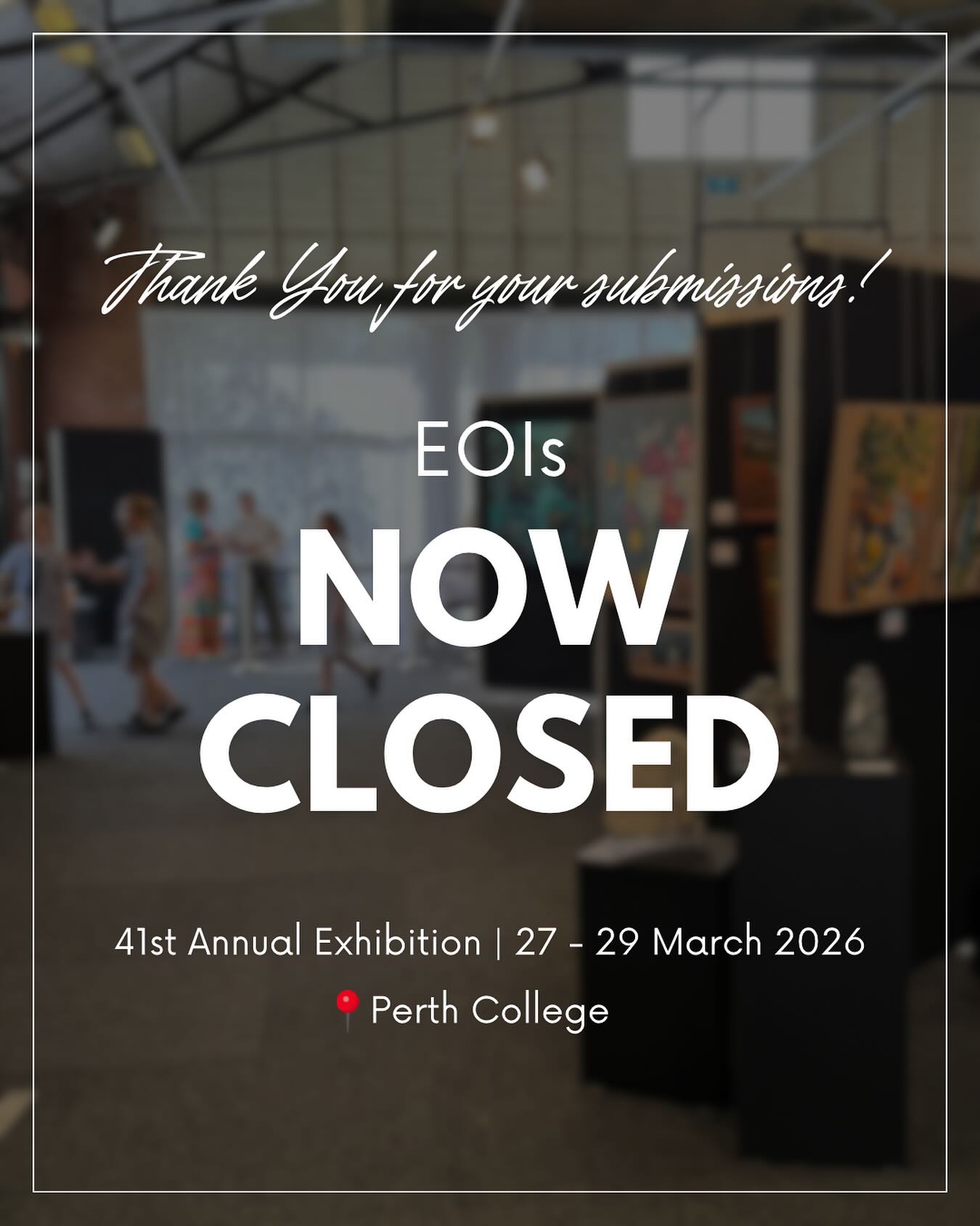 Thank you to all the artists who submitted their Expression of Interest for the upcoming 41st Annual Fine Art at Perth College Exhibition. We appreciate the time and effort that goes into each submission.
All applicants will be notified via email once the selection process is complete.
If you have any questions, please visit our Frequently Asked Questions, page on our website LINK IN BIO!
