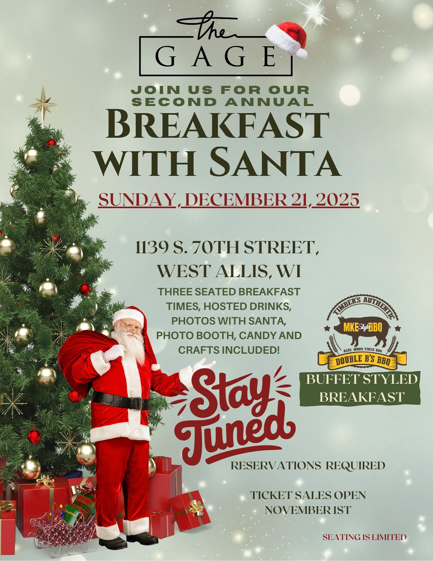 Last year was so nice, Santa has decided to do it twice!!
Get ready for the most magical morning of the year!
We are thrilled to announce our second annual Breakfast with Santa at The Gage in West Allis on Sunday, December 21st! This year, we’re offering three seated time slots for you to choose from.
Join us for a delicious breakfast buffet, festive drinks for all, and many photo opportunities! Plus, get the chance to meet Santa himself—what could be more exciting?
Bring your little ones to experience one of the most enchanting breakfasts of the holiday season!
Mark your calendars—ticket sales kick off on November 1st. Remember, seats are limited for each time slot, so be sure to snag yours quickly before they’re gone! 🎄✨