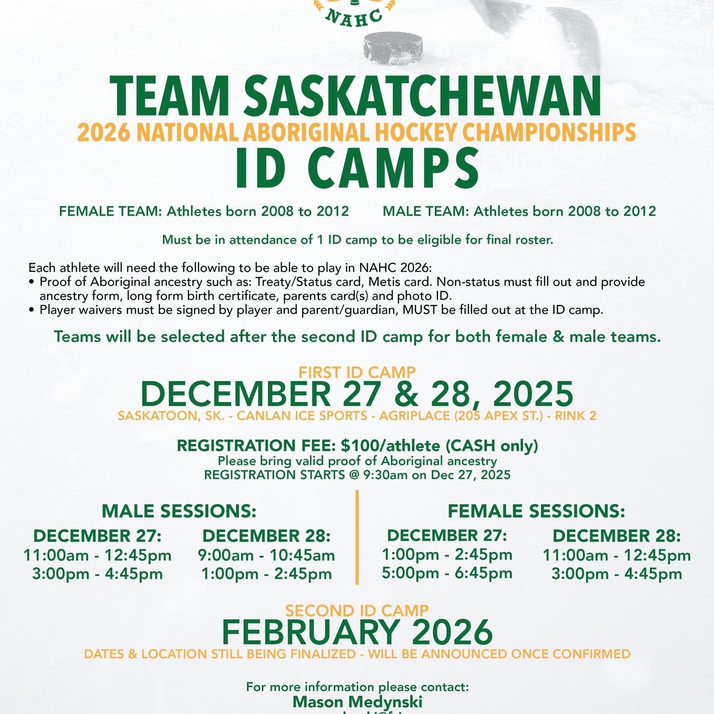 📣 ATTENTION SASKATCHEWAN INDIGENOUS HOCKEY ATHLETES! 🏒💚💛
Team Saskatchewan is gearing up for the 2026 National Aboriginal Hockey Championships (NAHC) in Regina, SK and we’re hosting ID Camps to identify athletes for our male and female teams!
📍 First ID Camp
December 27 & 28, 2025
Saskatoon, SK – Canlan Ice Sports (Agriplace, Rink 2)
💰 Registration: $100/athlete (Cash only)
✅ Must attend at least ONE ID camp to be eligible for the final roster
🔎 Eligibility:
• Female & Male athletes born 2008–2012
• Must provide valid proof of Aboriginal ancestry
• Player waiver signed by athlete & parent/guardian at camp check-in
🗓️ Second ID Camp: February 2026
(Location & dates to be announced)
Athletes selected after the second camp will represent Saskatchewan on home ice at the 2026 NAHC!
For more information, contact:
📩 Mason Medynski - mason.medynski@fsin.com
#TeamSask #NAHC2026