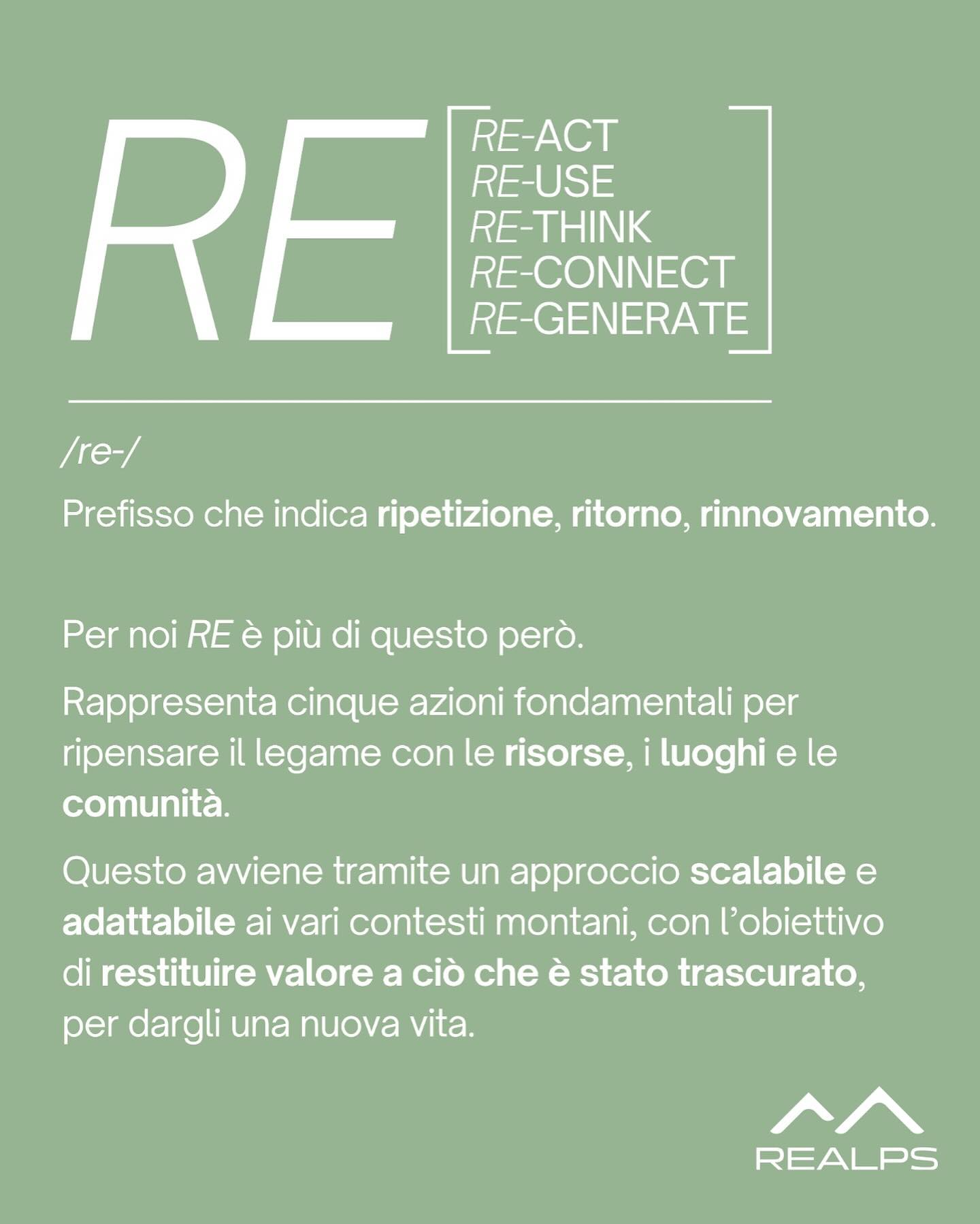 Trovare un nome non è mai semplice. Non deve rappresentare soltanto chi siamo, ma anche il messaggio che vogliamo trasmettere.
La rigenerazione di un territorio è la somma delle azioni che si intrecciano in un unico sistema. Come racchiudere questo concetto in una sola parola?
Il prefisso RE- è un elemento semplice e potente, che evoca il ritorno e il cambiamento.
Da qui nascono i cinque principi che guidano il nostro modo di agire:
Re-Act
Re-Use
Re-Think
Re-Connect
Re-Generate
E a te, cos’altro fa venire in mente? Quale parola o azione ti ispira?