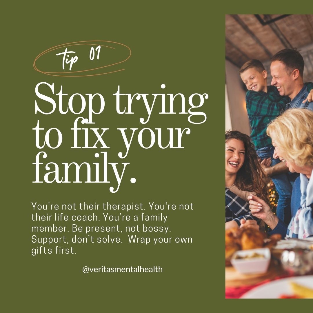 Anyone who knows Mike knows this saying: "Eyes on your own paper!" Your job isn't to fix your family. You can't control that. Be supportive, be present, but don't step in and fix.
#veritasmentalhealth #healingthroughconnection #utahcountytherapists #normalizementalhealthcare #thanksgiving #christmas #family #utahcounty #orem #provo #americanfork #lindon #vineyard #lehi #alpine #sundance #ldstherapist