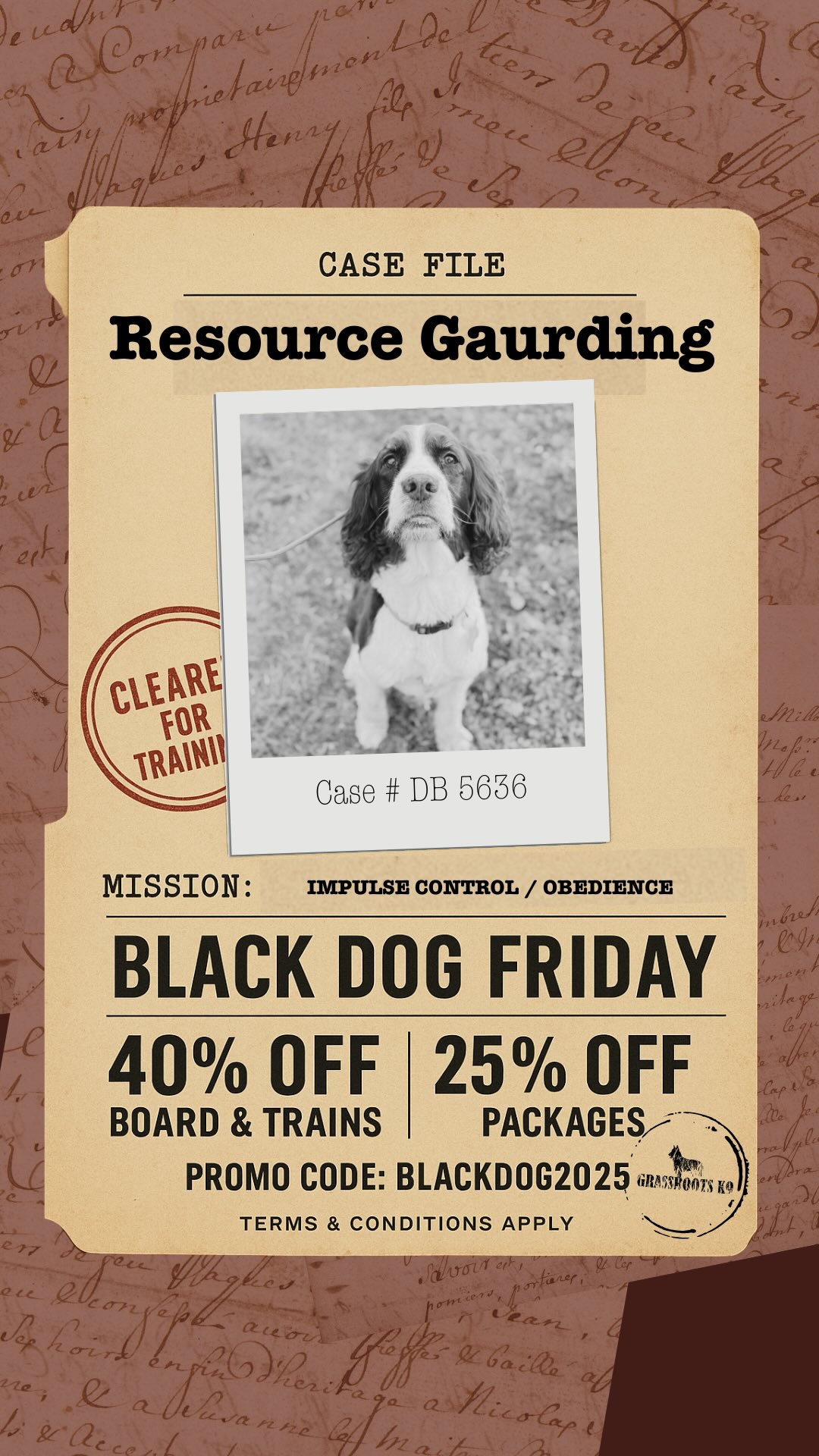 🗂️ CASE FILE: BD-0XX — “Gumbo”
Behavior: Resource guarding & obedience work
Status: Active training mission
Gumbo came in needing clarity, structure, and confidence —
and he’s already rising to the challenge. 🖤🐾
If your dog struggles with similar behaviors,
now is the BEST time to begin.
BlackDog Friday | Nov 28–30
🔥 40% OFF Board & Train
🔥 25% OFF Packages
Promo Code ➜ BLACKDOG2025
Begin your dog’s mission:
👉 grassrootsk9.com/signup