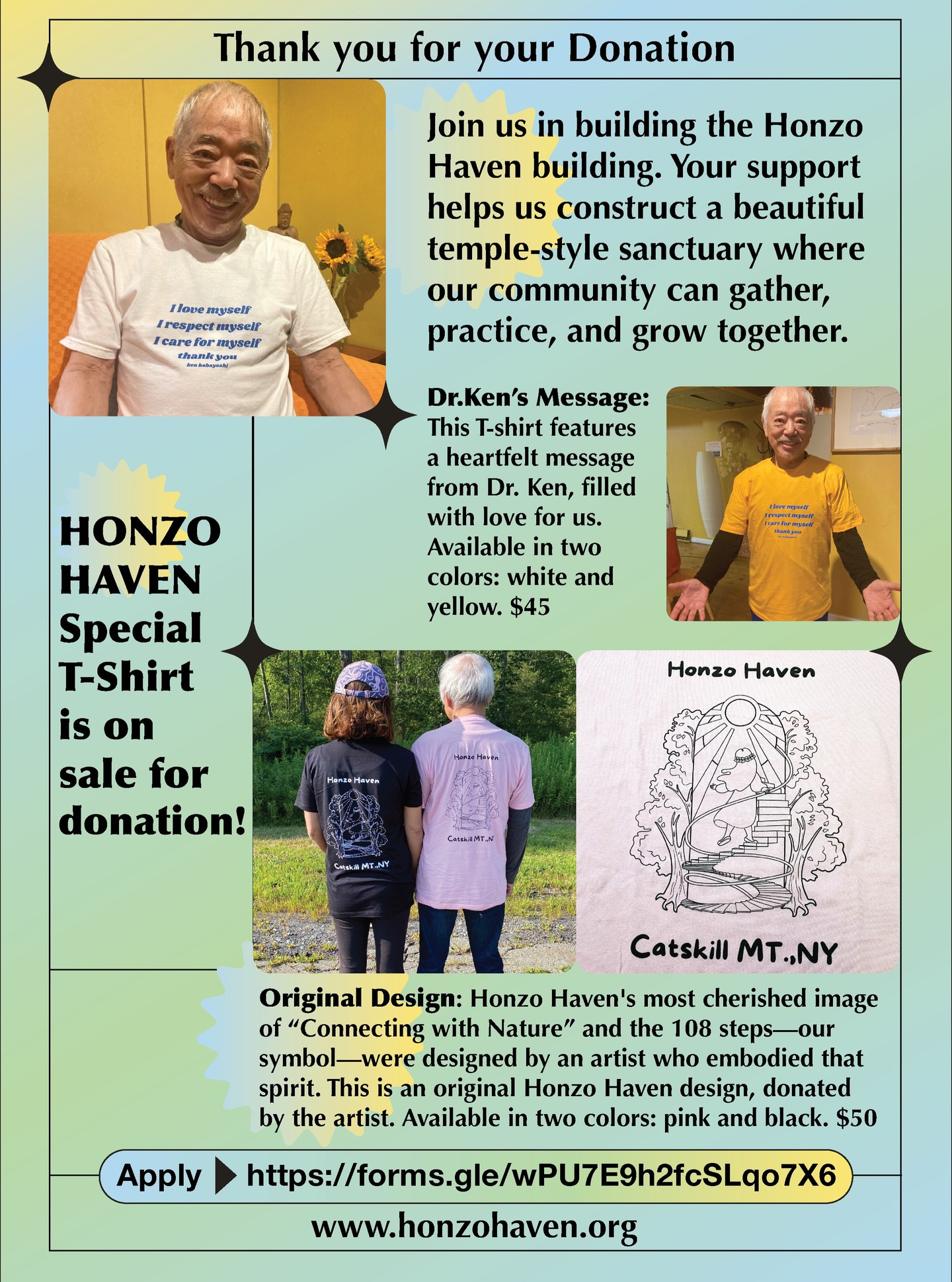 Happy Holidays! 💐☃️
Make a meaningful difference with this T-shirt, designed to support NPO Honzo Haven's vision of building a transformative wellness center in the heart of the Catskill Mountains! This non-profit temple-style cultural sanctuary will offer comprehensive healing pathways—from quantum wave healing and tai chi to forest immersion and medicinal cooking—all guided by nature and expert practitioners.
Members will discover practical self-healing techniques for emotional, physical, and psychological restoration, while enjoying the restorative power of mountain streams, fresh air, and community gardens. Choose between Dr. Ken's inspiring wisdom or the original Honzo Haven design, each carrying quantum wave healing vibrations. Your purchase directly advances the construction of this one-of-a-kind cultural refuge where seekers can reconnect with nature, learn transformative practices, and reclaim their authentic selves. Join us in creating a sanctuary dedicated to genuine wellness and personal awakening!
☆・:゜。☆.・:゜。☆☆・:゜。☆.・:゜
Apply→https://forms.gle/wPU7E9h2fcSLqo7X6
☆・:゜。☆.・:゜。☆☆・:゜。☆.・:゜
Please let us know if you have any questions! contact@honzohaven.org
☆・:゜。☆.・:゜。☆☆・:゜。☆.・:゜
