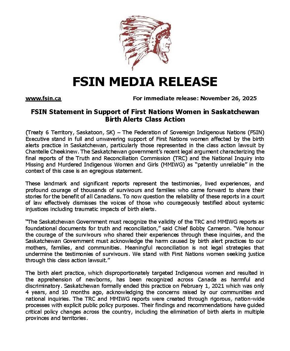 For Immediate Release: November 26, 2025
FSIN Statement in Support of First Nations Women in Saskatchewan Birth Alerts Class Action
—
The Federation of Sovereign Indigenous Nations represents 74 First Nations in Saskatchewan. FSIN is committed to honouring and upholding the spirit and intent of the Treaties and advocating for the promotion, protection and implementation of the Treaty promises made more than a century ago. #birthalerts #treatysix #saskatchewan #trc #mmiwg