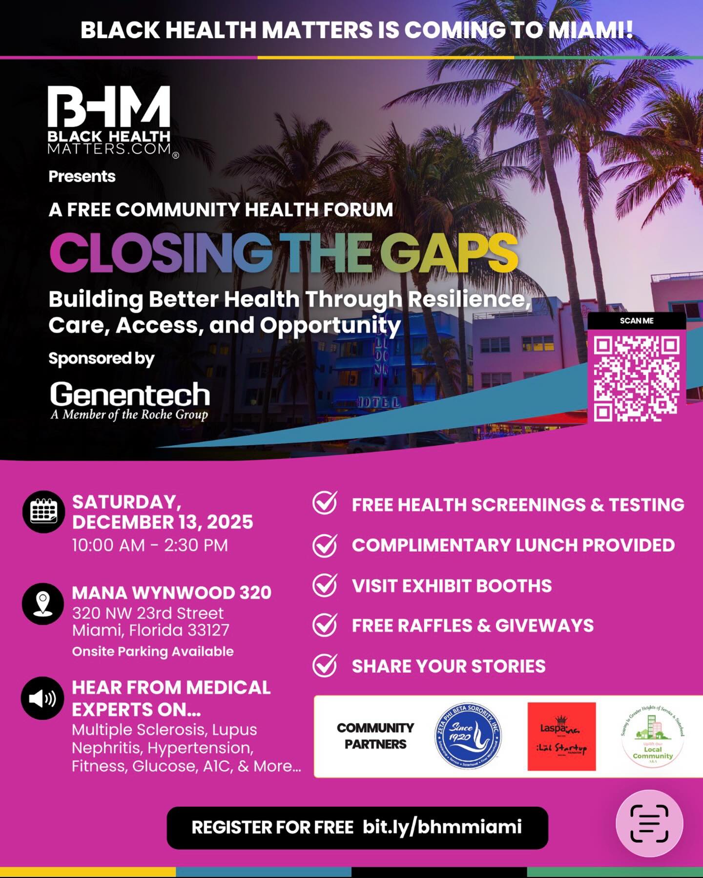 Join Us for the Black Health Matters Community Forum — “Closing the Gaps”
Building Better Health Through Resilience, Care, Access & Opportunity
I’m excited to invite my network to a powerful, solutions-driven community event focused on advancing Black health equity. Black Health Matters, sponsored by Genentech, is hosting a FREE community forum right here in Miami — and your voice, presence, and participation matter.
📍 Location: Mana Wynwood
320 NW 23rd Street, Miami, FL
📅 Date: Saturday, December 13th
💲 Cost: Free & open to the community
🔗 Register Now: bit.ly/bhmmiami
This forum will bring together health leaders, advocates, community partners, and residents committed to closing persistent health gaps and creating pathways to better outcomes. Expect real conversations, actionable resources, and space for connection and empowerment.
Let’s show up. Let’s learn. Let’s build healthier communities — together.
Reserve your free spot today!
bit.ly/bhmmiami