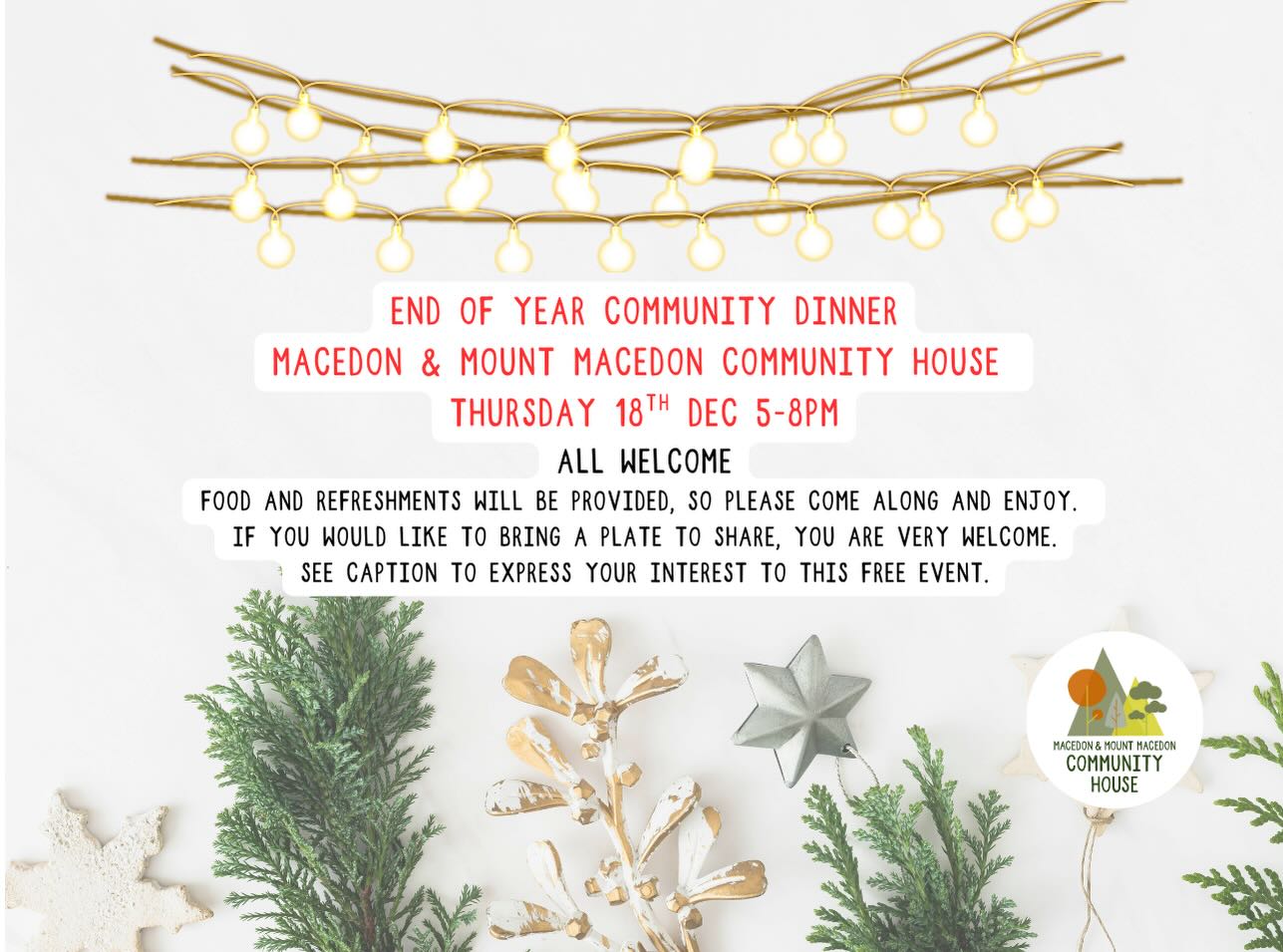 Come and wrap up 2025 at the Macedon and Mount Macedon Community House!
This is a lovely opportunity for friends and family to come together for some last-minute catch-ups and to celebrate the festive season.
Food and refreshments will be provided, so please come along and enjoy. If you would like to bring a plate to share, you are very welcome, but there is absolutely no obligation to do so.
All are welcome.
This event is proudly auspiced by M&MMCH Inc with the support of the @macedonrangessc Neighbourhood House Grant Program
Please book this free event here (for catering purposes only):
https://www.eventbrite.com/e/end-of-year-community-dinner-at-macedon-and-mount-macedon-community-house-tickets-1976828671772?aff=oddtdtcreator