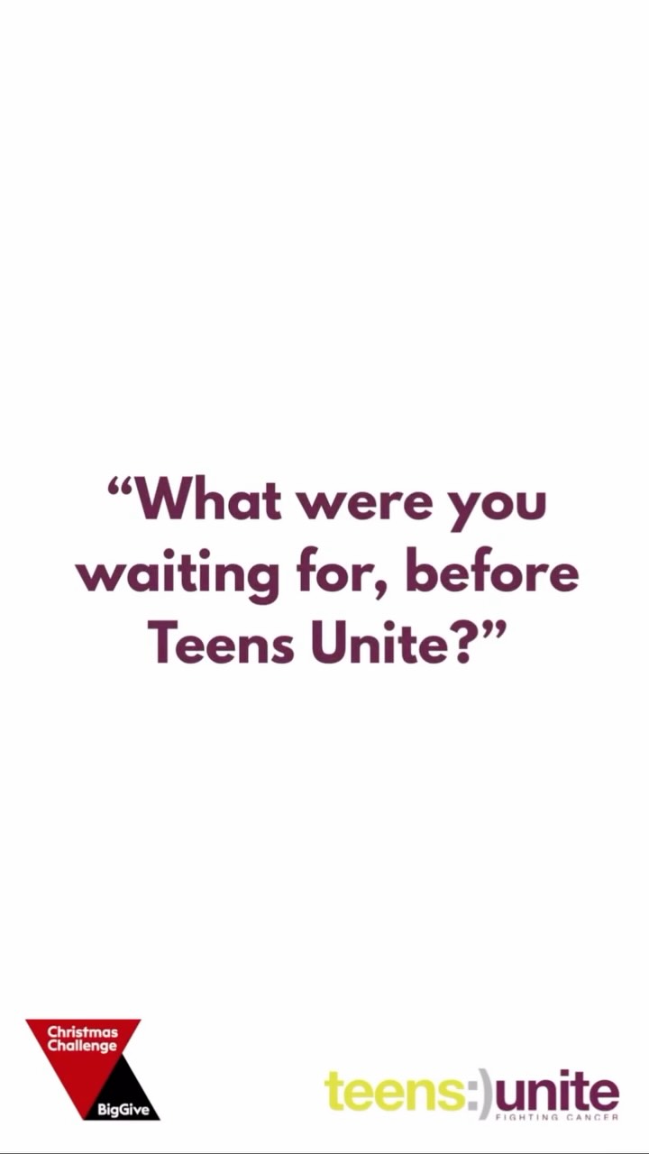 For every young person we support, nine more are left waiting.
We asked the young people we support at Teens Unite, what they were waiting for, before they found Teens Unite. Watch to see what they said.
This is a stark reminder of the vital need for our support. When you’re told the words “You have cancer”, your whole world is turned upside down. It can impact education, employment and even friendships. When everyone else is moving forward, you’re left behind with no one who truly understands how you’re feeling.
That’s where Teens Unite comes in. Our support enables young people to connect with others who truly ‘get it’ - without saying a word. We open the door to new opportunities and activities they may never have tried before, showing them that there is so much more to life than cancer.
Only with your support can we ensure young people don’t have to face cancer alone. This week you can make double the difference by donating through the Big Give where every donation made to Teens Unite is doubled – at no extra cost to you.
🔗Please donate by following the link in our bio.
#cancercommunity #biggive #teencancer #cancersupport #makeadifference
