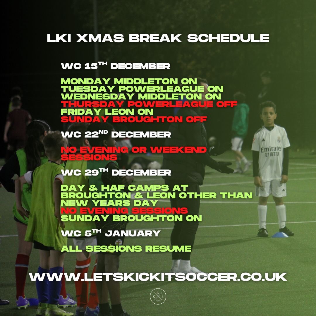 LKI XMAS SCHEDULE 🎅🏼
WC 15TH DECEMBER ⚽️
- MONDAY MIDDLETON ON 🟢
- TUESDAY POWERLEAGUE ON 🟢
- WEDNESDAY MIDDLETON ON 🟢
- THURSDAY POWERLEAGUE OFF 🔴
- FRIDAY LEON ON 🟢
- SUNDAY BROUGHTON OFF 🔴
WC 22ND DECEMBER ⚽️
- NO EVENING OR WEEKEND SESSIONS 🔴
WC 29TH DECEMBER ⚽️
- DAY & HAF CAMPS AT BROUGHTON & LEON OTHER THAN NEW YEARS DAY 🟢
- NO EVENING SESSIONS 🔴
- SUNDAY BROUGHTON ON 🟢
WC 5TH JANUARY ⚽️
- ALL SESSIONS RESUME 🟢
Please note, if you attend our Thursday or Sunday sessions as your normal session, please attend any of our Monday, Tuesday, Wednesday or Friday night sessions this week.
COME & PLAY THE LETS KICK IT WAY!
www.letskickitsoccer.co.uk/signup
#letskickit #letskickitmk #xmas #chrsitmas #schedule #break #football #coaching #mk #miltonkeynes #schoolsout #development #coaching #bestinmk