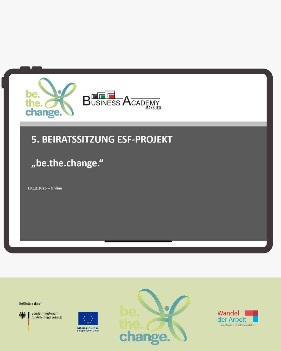 5. Beiratssitzung mit unserem Projektpartner ZfP Emmendingen. 🔽
In unserer Beiratssitzung zum Jahresende haben wir auf die zentralen Meilensteine des vergangenen Jahres geblickt, positive Entwicklungen bewertet und strategische Weichen für die letzten Projektmonate gestellt. Der offene, konstruktive Austausch und die gemeinsamen Perspektiven zeigen: Wir sind auf einem sehr guten Weg und haben wertvolle Ideen entwickelt das Projekt "be.the.change." auch nachhaltig im Unternehmen zu verankern und den Transfer zu gestalten. Vielen Dank an alle Beiratsmitglieder für die wertvollen Impulse und die vertrauensvolle Zusammenarbeit!
Wenn ihr mehr zum Projekt "be.the.change." erfahren möchtet, schaut gerne in unseren Blogbeitrag auf unserer Homepage.
Das Projekt wird im Rahmen des Programms „Wandel der Arbeit sozialpartnerschaftlich gestalten: weiter bilden und Gleichstellung fördern“ durch das Bundesministerium für Arbeit und Soziales sowie die Europäische Union über den Europäischen Sozialfonds Plus (ESF Plus) gefördert.
#berlin #pflege #krankenhaus #pflegeberufe #weiterbildung #businessacademymarburg
#europaeischer_sozialfonds #europaeischersozialfonds #esf #europaeischersozialfondsplus #esfplus
#europeansocialfund #europeanunion #eukommission #eusocial #arbeit #soziales #bmas #EUfunds #eusocial