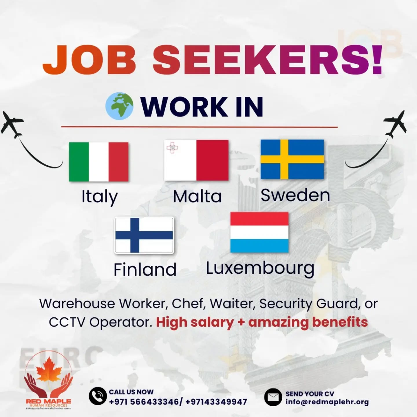 🌍 *Attention Job Seekers! Europe is Calling!*
Red Maple HR is hiring for multiple roles across *Finland, Luxembourg, Italy, Malta and Sweden:*
1️⃣ Warehouse Workers
2️⃣ Waiters
3️⃣ Chefs
4️⃣ Security Guards
5️⃣ CCTV Operators
*💼 Perks & Benefits:*
✅ Competitive Salary in Euros
✅ Legal Work Permit & Visa Assistance
✅ Accommodation & Food Support
✅ Career Growth Opportunities
✅ Safe & International Work Environment
Your dream job in Europe is just an application away! Apply today and let Red Maple HR guide you from start to finish. ✈️
📞 +971 566433346 | +971 43349947
🌐 www.redmaplehr.org
#jobseekers #workineurope #europeanjobs #finlandjobs #luxembourgjobs