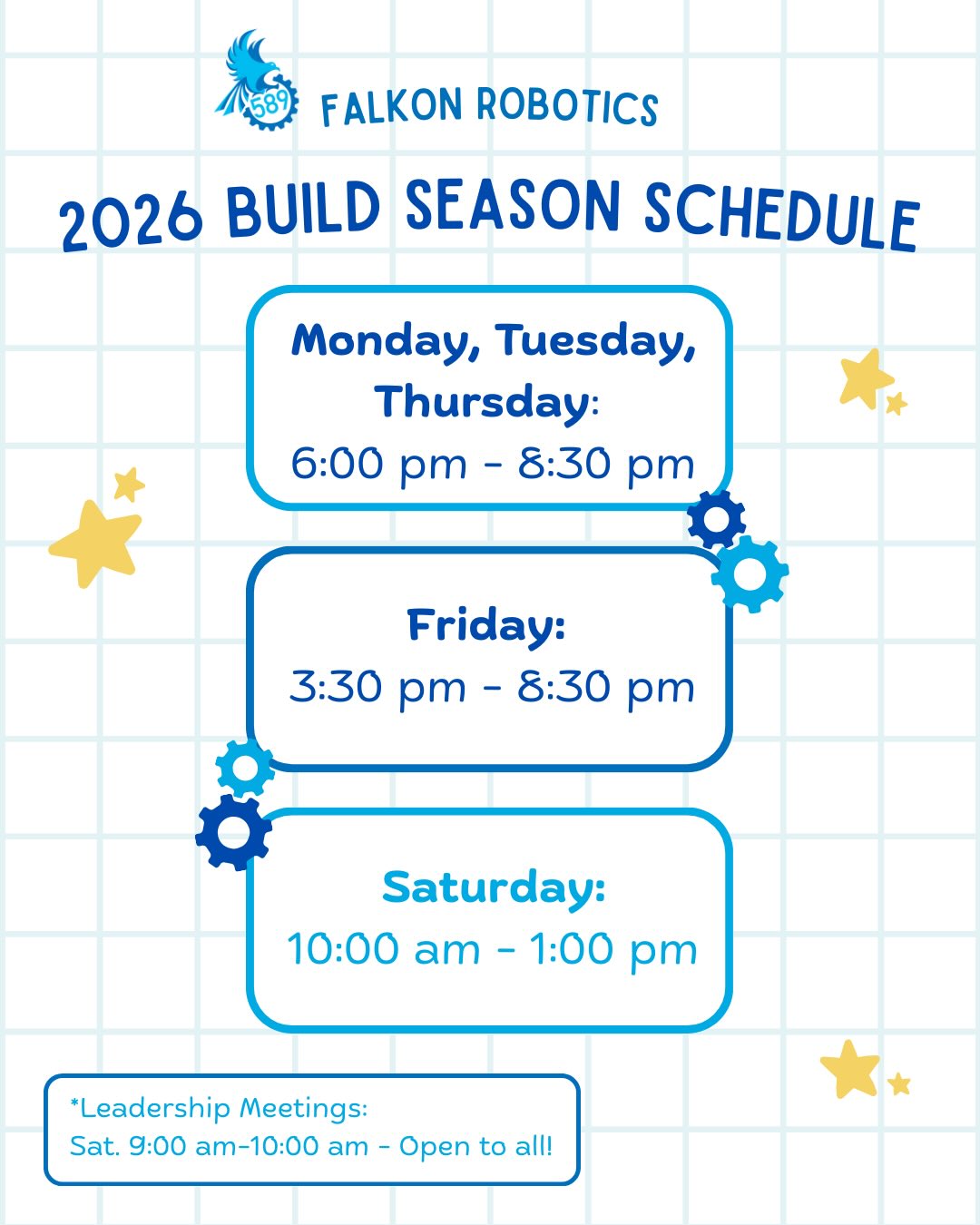 We’re so excited to start our 2026 FRC build season!
Here’s our meeting schedule for the upcoming 9 weeks:
Monday, Tuesday, Thursday: 6:30 pm - 8:00 pm
Friday: 3:30 pm - 8:30 pm (Weekly potluck dinners @ 8!)
Saturday: 10:00 am - 1:00 pm
*Sat. 9:00 am - 10:00 are our leadership/weekly recap meeting - all 589 members are encouraged to join in!