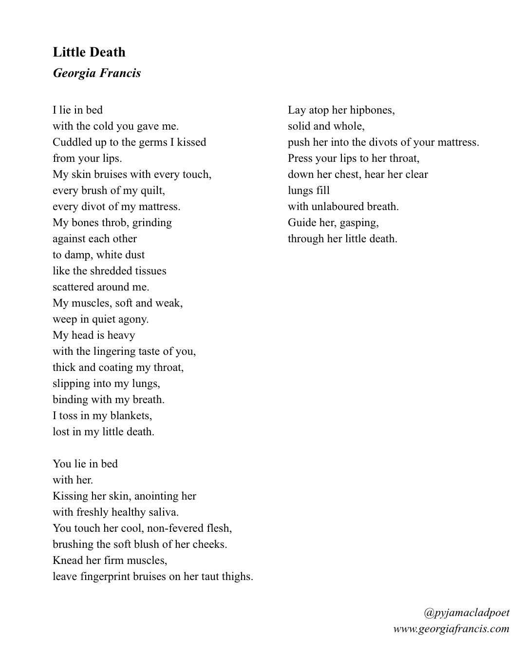 Delighted to share that two of my poems ‘Little Death’ and ‘Aurora and Selene’ have been included in the debut issue of @friedeggpress 🍳
Thank you so much to editor @ctscripts for including my poetry 💛 Honoured to be featured alongside such beautiful work—including ‘And what do I call you?’ by my wonderful friend @sarahthebeaverwritesstuff
Read Issue 1 of Fried Egg FOR FREE at the link in their bio 🔗
#imagedescription - Slide 2 shows the cover of Issue 1 of Fried Egg Magazine. Slide 3 shows the magazine’s table of contents. Slide 1 is a poem by Georgia Francis entitled ‘Little Death’. It reads as follows:
I lie in bed
with the cold you gave me.
Cuddled up to the germs I kissed
from your lips.
My skin bruises with every touch,
every brush of my quilt,
every divot of my mattress.
My bones throb, grinding
against each other
to damp, white dust
like the shredded tissues
scattered around me.
My muscles, soft and weak,
weep in quiet agony.
My head is heavy
with the lingering taste of you,
thick and coating my throat,
slipping into my lungs,
binding with my breath.
I toss in my blankets,
lost in my little death.
You lie in bed
with her.
Kissing her skin, anointing her
with freshly healthy saliva.
You touch her cool, non-fevered flesh,
brushing the soft blush of her cheeks.
Knead her firm muscles,
leave fingerprint bruises on her taut thighs.
Lay atop her hipbones,
solid and whole,
push her into the divots of your mattress.
Press your lips to her throat,
down her chest, hear her clear
lungs fill
with unlaboured breath.
Guide her, gasping,
through her little death.