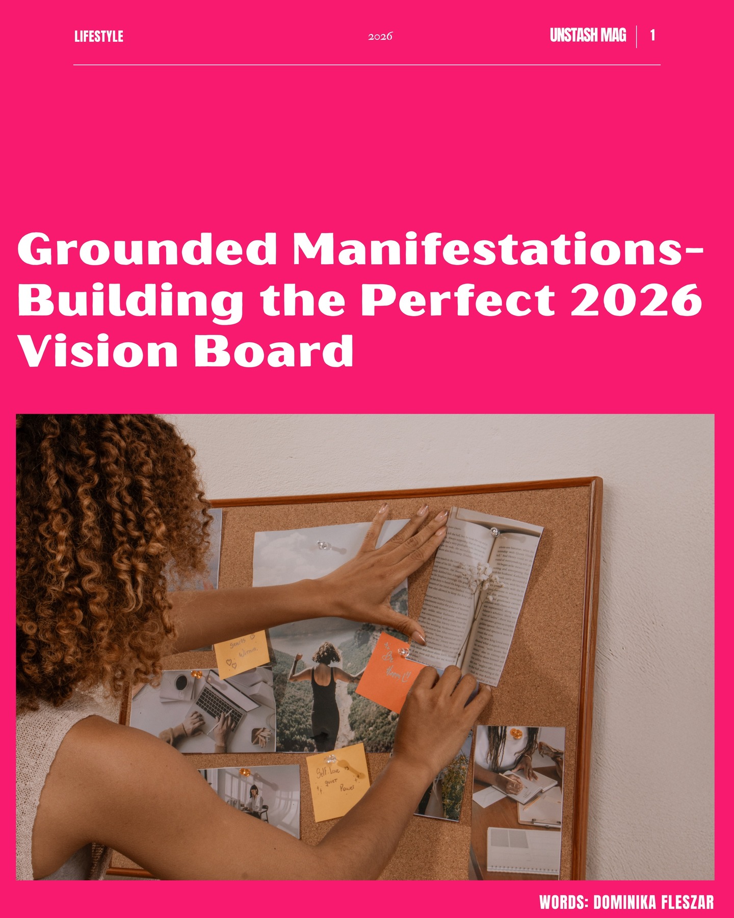 A vision board isn’t a wish list. It’s a mirror. What you pin down reveals what you’re ready to protect, and what kind of future actually feels attainable. This isn’t about louder manifestations or aesthetic goals, it’s about clarity, boundaries, and firm intention. For 2026, think grounded dreams. Sustainable ambition. A life that looks good and feels steady. Build from honesty, not duplicity.
Save this if you’re planning your next chapter with intention. Share it with someone rethinking what “enough” really means.
Link in bio🔗
✍🏼@little_lotte29
#UnstashMag #VisionBoard2026 #GroundedManifestation
#IntentionalLiving #LifeDesign
{Keywords- 2026 vision board, grounded manifestation, intentional planning, life design, sustainable ambition, clarity over hustle, creative vision, editorial wellness}