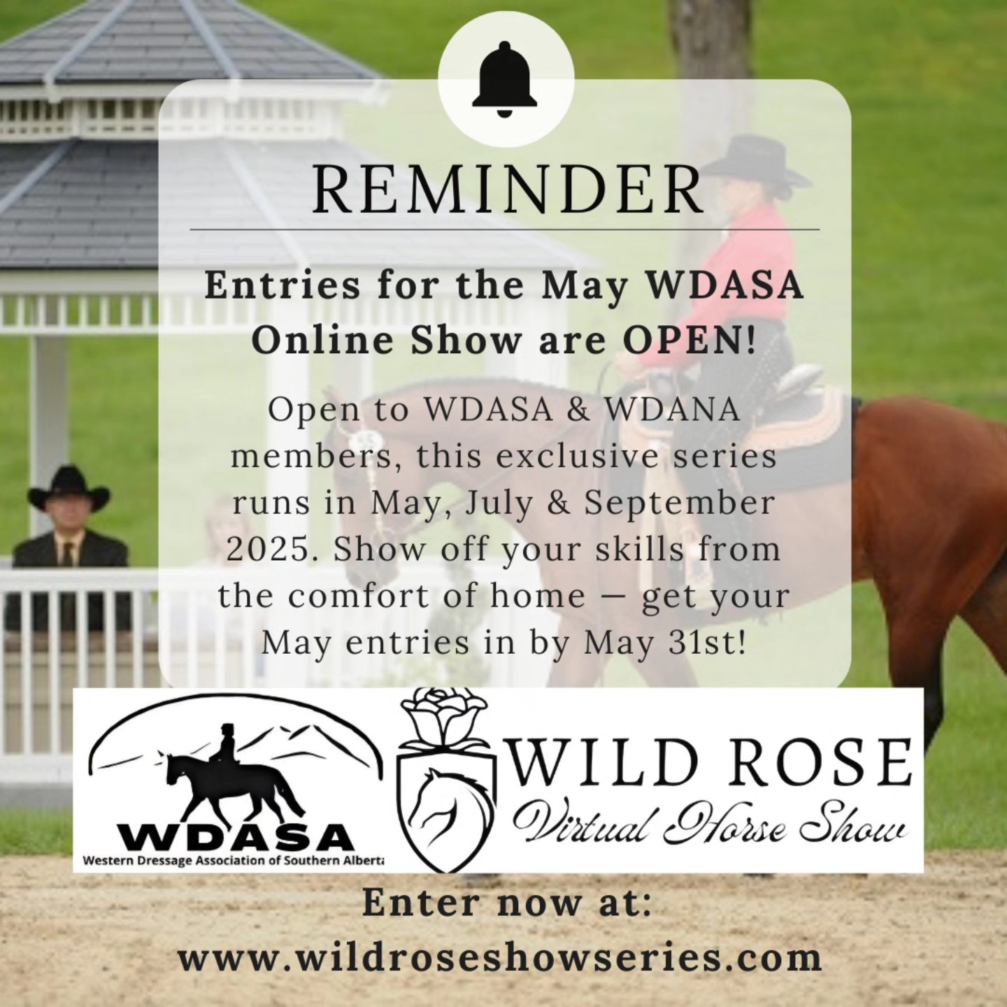 π’ Reminder for WDASA & WDANA members! π’
The May WDASA Online Show is now OPEN for entries! π
This exclusive event is only for WDASA and WDANA members, so donβt miss out! π΄
All entries must be purchased and videos submitted by May 31st!
No late entries will be accepted β get your spot in the ring from the comfort of home!!
Enter now at: www.wildroseshowseries.com
#WDASA #WDANA #OnlineHorseShow #WesternDressage #VirtualHorseShow #Equestrian #ShowFromHome #EquestrianLife #horseshowseason #MayHorseShow #WesternDressageRiders #DressageFromHome #WDASAOnlineSeries