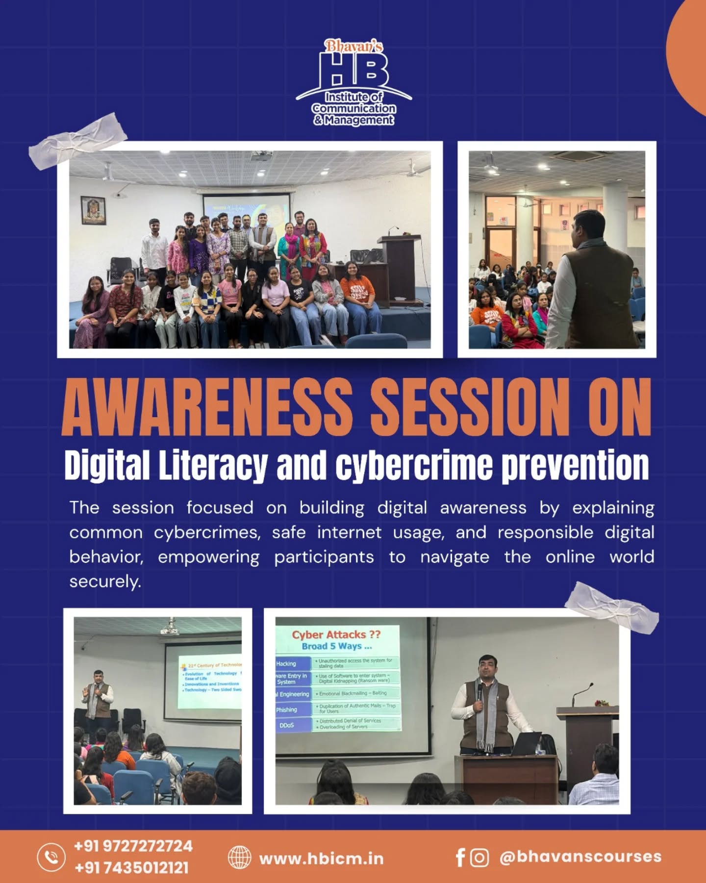 Building smarter, safer digital citizens 👩💻🔐
An insightful Awareness Session on Digital Literacy & Cybercrime Prevention at Bhavan’s HB Institute of Communication & Management, where students learned about common cyber threats, safe internet practices, and responsible digital behaviour.
Empowering minds to navigate the digital world with confidence and caution.
Enrol now and start trading globally.
📞 Call now: +91 9727272724 | +91 7435012121
🌐 Visit: www.hbicm.in
📲 Follow us: @bhavanscourses
#digitalawareness #cybercrimeprevention #digitalliteracy #hbicm #bhavanscourses
