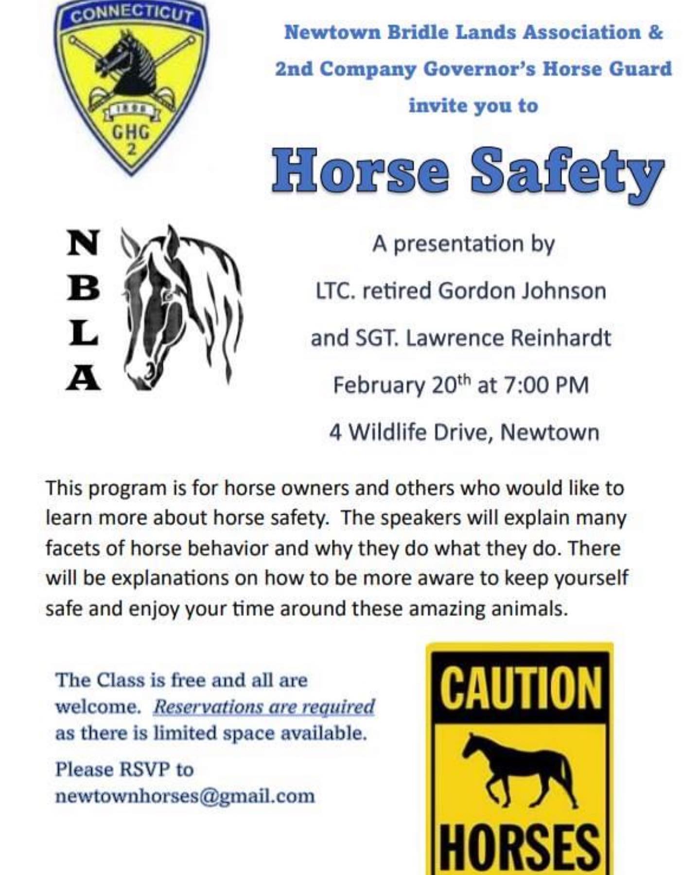 NBLA & 2GHG are offering a presentation on Horse Safety for horse owners and others interested in learning more about being safe around horses. The program will be given by 2GHG members, LTC Retired Gordon Johnson and SGT Lawrence Reinhardt. The speakers will discuss many facets of horse behavior and why they do what they do. There will be explanations on how to be more aware to keep yourself safe and enjoy your time around these amazing animals
The class is free and all are welcome. Reservations are required as space is limited. Please RSVP to newtownhorses@gmail.com or by indicating you are “going” on Facebook.