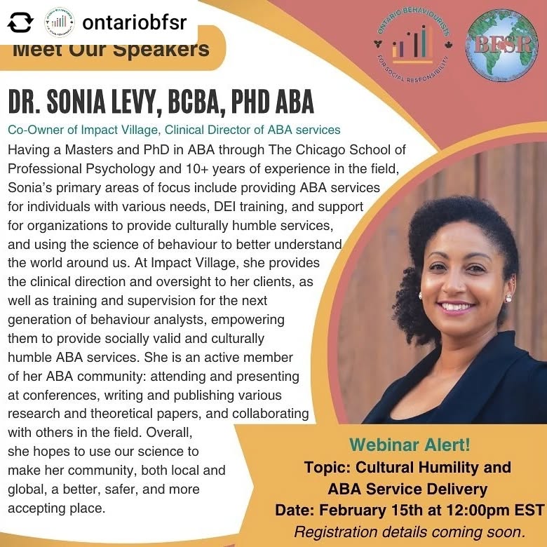 Here's the link to register!
https://us02web.zoom.us/webinar/register/WN_BDbpkqOfT-OseComwTcEyw
Impact Village Clinical Director, Dr. Sonia Levy PhD ABA, BCBA, will be a guest speaker for a webinar by ABAI and Ontario Behaviorists for Social Responsibility, entitled Cultural Humility on ABA Service Delivery.
If you've already registered, you can submit any questions or topics you'd like to be addressed by clicking here:
https://surveymonkey.com/r/S67XR3W
Posted @withregram âą @ontariobfsr Meet one of our speakers!!
#aba #behaviouralanalysis #appliedbehaviouralanalysis #ontariocanada