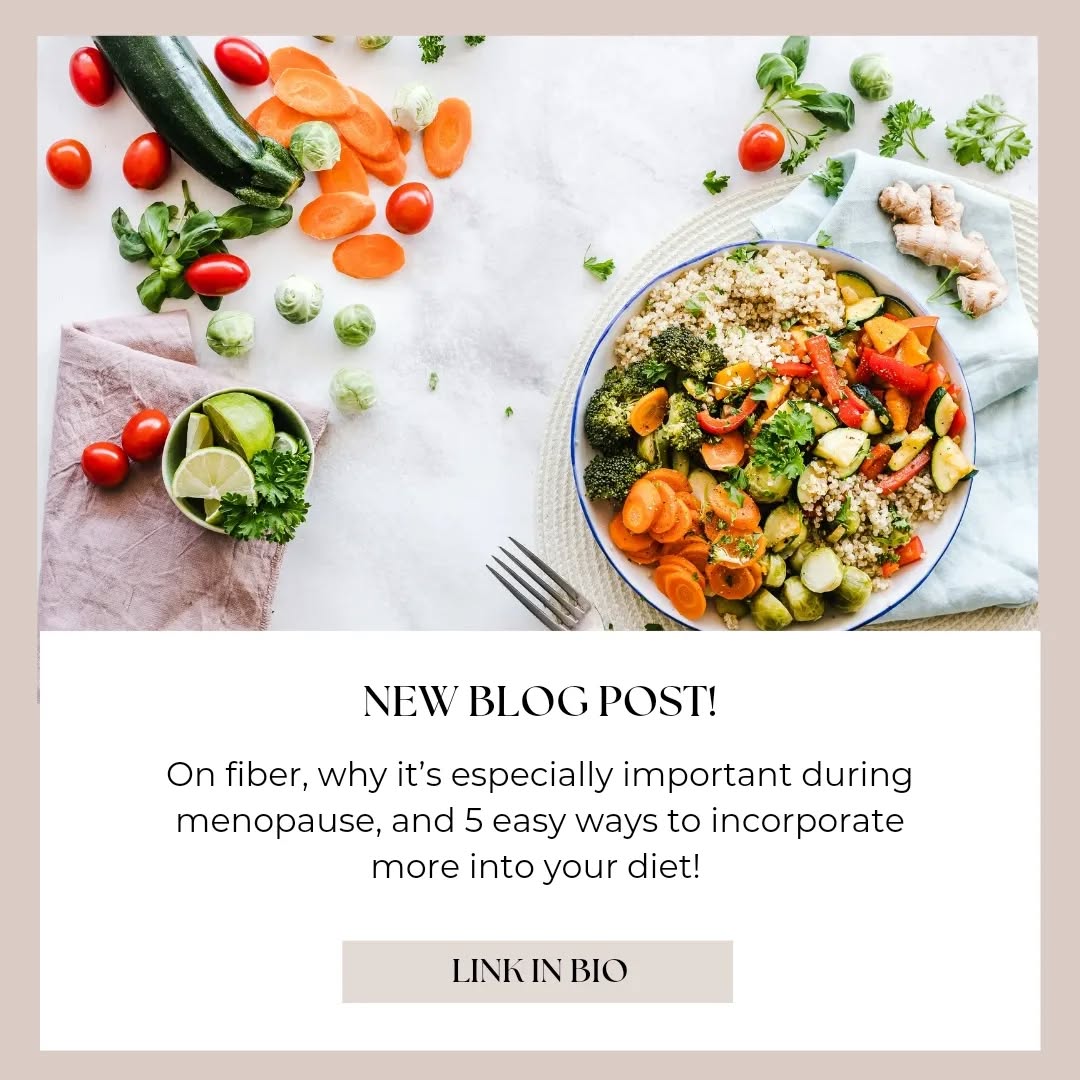 Visit my website to read all about fiber (maybe more than you want to know!), why it's especially important during menopause, and 5 easy tips on how to incorporate more fiber into your diet!