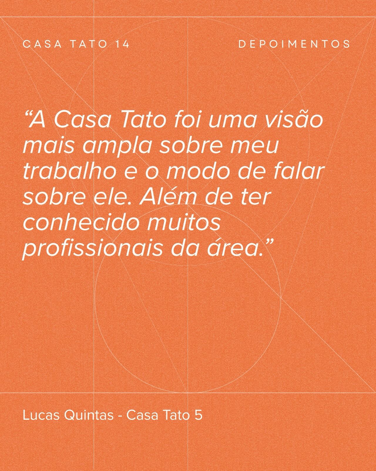 É muito importante o depoimento de cada artista que participou da Casa Tato. Acompanhamos a trajetória de todos e, assim, formamos nossa rede.