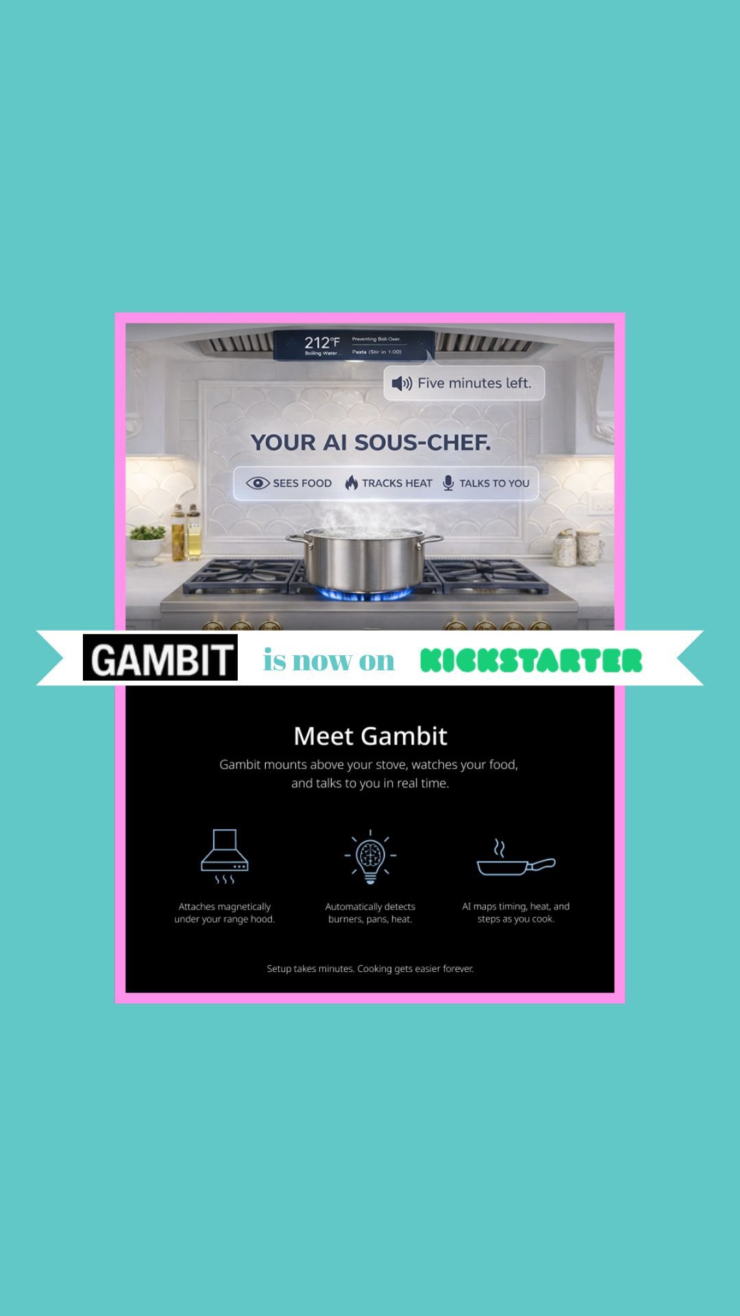 Ever wish dinner came with its own sous chef?
👨🍳👀 One that sees your stove, knows when to flip the steak, and talks you through every step?
That’s Gambit.
Your AI-powered kitchen assistant is here—and it just launched on Kickstarter TODAY.
💥 Early bird discounts available (but not for long…)