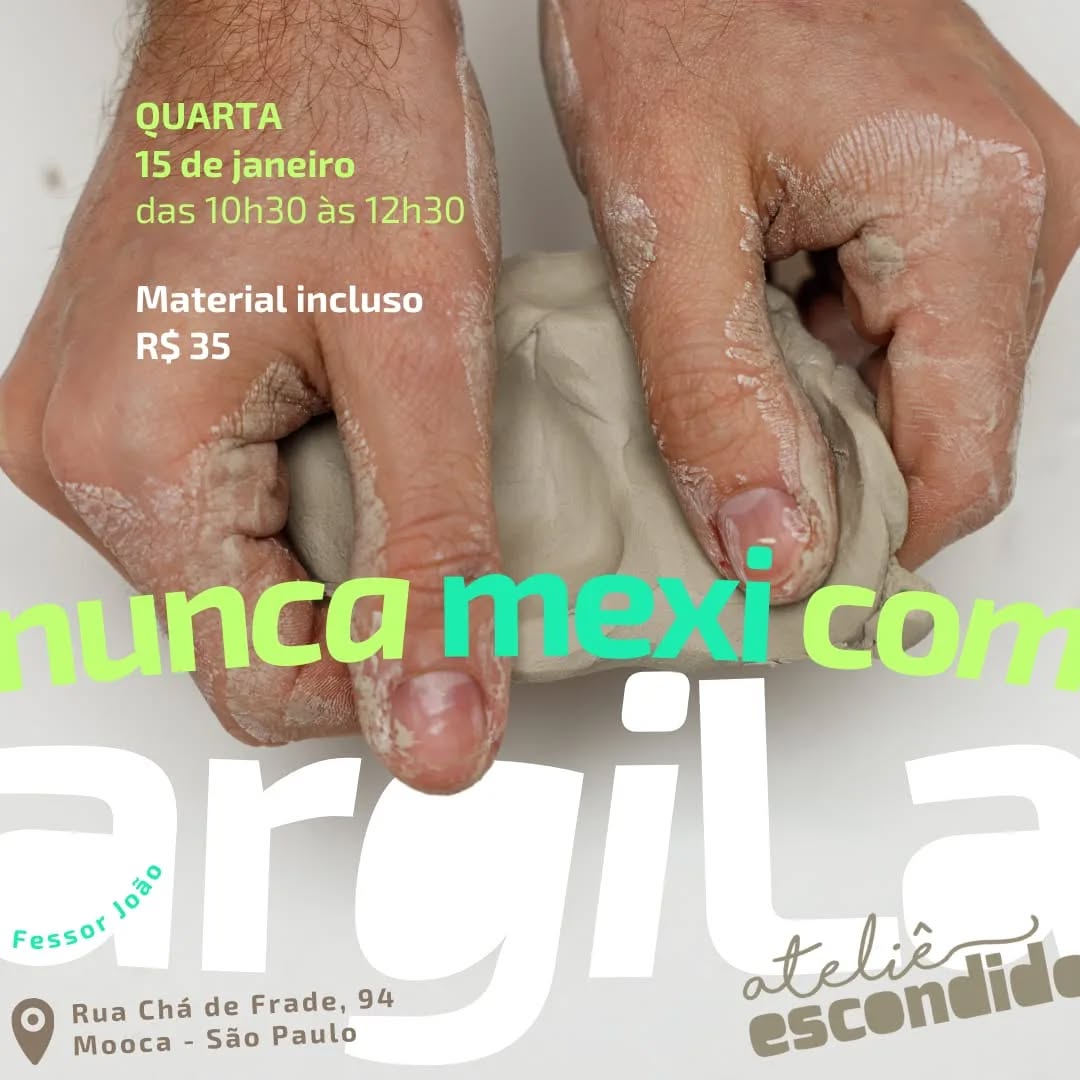 😃👋
Oi gente!
Você já teve vontade de mexer com algum material, mas na hora H, travou!?
Não sabia por onde começar, tinha medo de gastar o material ou medo de sujar a casa?
De repente, com algumas poucas informações já é possivel deslanchar.
Esse é o propósito desse encontro com a ARGILA.
✳️
Oficina:
Nunca mexi com argila
⚠️
Data e horario:
Quarta, 15 de janeiro
Das 10h30 às 12h30
🚸
Local e endereço:
Ateliê Escondido
Rua Chá de Frade, 94 - Mooca
↙️
Professor:
@fessorjoao
💲
Preço:
R$ 35
Material incluso
✔️
Se interessou? Tem dúvidas?
Manda mensagem aqui ou no zap 11 950307324
😘
Descrição da imagem:
Duas mãos cujos polegares pressionam um pedaço de argila marrom acinzentada. As informações sobre a oficina estão escritas nas cores azul clara, verde e branco.
No rodapé, em marrom, estão o endereço e a marca do Ateliê Escondido cuja letra "o" está cortada pela lateral da imagem.