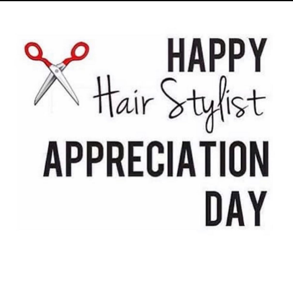 HAPPY HAIR STYLIST APPRECIATION DAY!!!!!