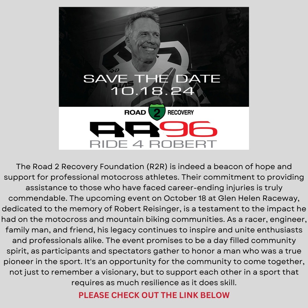 October 18 @ 6:30 am - 4:00 pm
https://www.road2recovery.com/ride-for-robert/
Glen Helen Raceway 18585 Verdemont Ranch Rd, San Bernardino, CA, United States
Join us at Glen Helen for an unforgettable day on the track! Ride the track and register for a comprehensive Fundamentals of MX Clinic led by legendary riders, coaches, and industry pros like Doug Dubach, Kurt Nicoll, Jeff Emig, David Pingree, Ryan Hughes, Kris Keefer, Ricky Johnson, Jessy Nelson, Ryan Villopoto, Colt Nichols, Clayton Roberts, and more. Jeremy McGrath will be attending as a Special Guest. Jeremy will be at the 101 eBike booth signing autographs. This exclusive clinic only has 50 spots available, so register before it’s too late. Buy Tickets