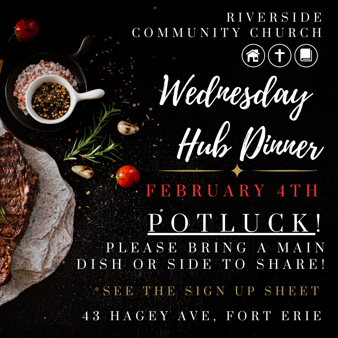 Please see the sign up sheet at Church this Sunday. Dinner will be a Potluck and will be at 6pm @ The HUB!