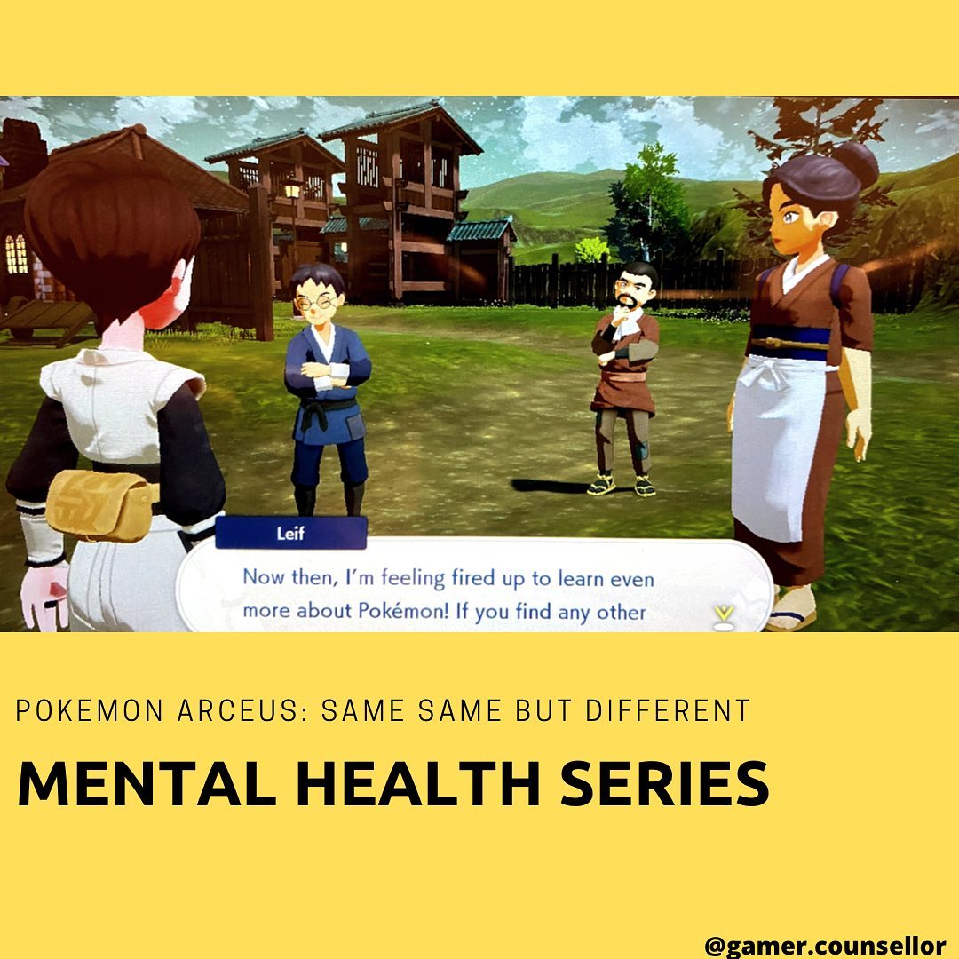 “Same same, but different” a Malaysian saying that means things are similar yet there are differences between them.
In one of the quests in Pokémon Arceus, players are given a side quest by these three NPCs to investigate what a ‘real’ Burmy looks like because the three of them have three different versions of what they believe is a Burmy. In the end, because they are willing to investigate and understand, they came to the conclusion that Burmys can look different despite being the same species. The investigation resulted that they are feeling “fired up to learn even more about Pokémon”!
I believe this is what affirming diversity sounds like. Despite looking different, experienced different upbringing, cultural beliefs etc, we, human being, regardless of ethnicity and nationality, are from the same species. When we focused too much on the differences, we create divisions. But if we accept the fact that we are different (and acknowledge and respect the differences) and start looking at understanding and the similarities we share with each other’s, we’ll be able to work together and problem solve a little bit easier when conflict arises. It’s not going to be easy, but it helps.
Are you having a conflict with someone at school or at work? What seems to be fueling the conflict? Is it becoming a problem in your life? Maybe try talking to someone you trust or a counsellor who may be able to put things into perspectives so that you could move forward according to your values.
Follow @gamer.counsellor for more posts on the journey of life from the lens of a counsellor, Christian, psych graduate and a gamer.
#gamercounsellor #pokemon #pokemonarceus #nintendo #nintendoswitch #wellbeing #wellbeingnz #mentalhealth #mentalheathnz #geektherapy #geek #geektherapist #videogames #videogamestherapy