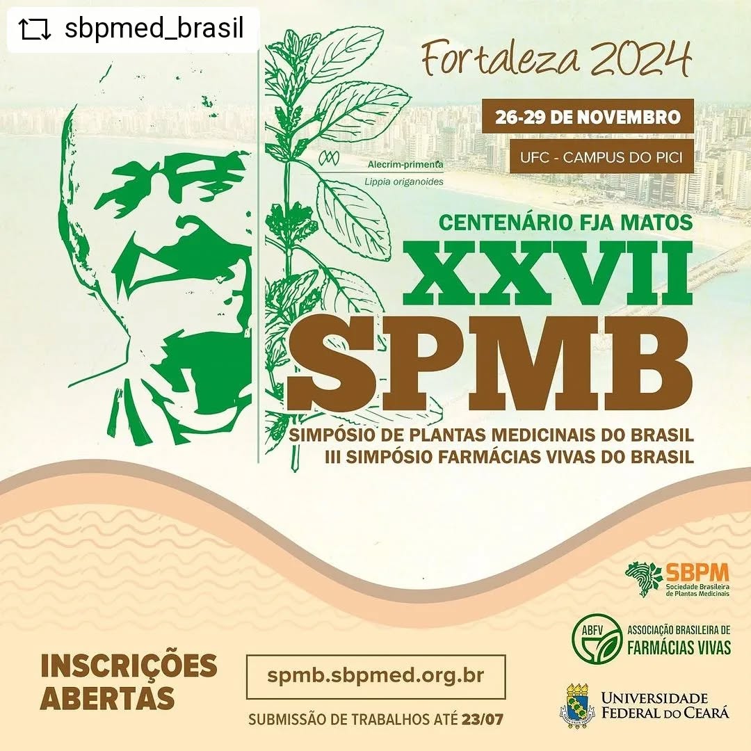 A Sociedade Brasileira de Plantas Medicinais tem a honra de convidá-lo para participar do XXVII Simpósio de Plantas Medicinais do Brasil (SBPM), a ser realizado de 26 a 29 de novembro de 2024 na Universidade Federal do Ceará.
O XXVII SPMB será uma edição especial, em comemoração ao centenário do Prof. Francisco José de Abreu Matos (in memoriam), idealizador das Farmácias Vivas na Universidade Federal do Ceará (UFC). Essa edição acontecerá em conjunto com o III Simpósio Brasileiro de Farmácias Vivas.
O Simpósio contará com renomados palestrantes nacionais e internacionais, com uma programação abrangente envolvendo todas as áreas de pesquisa com plantas medicinais.
Para maiores informações acessem o site: https://spmb.sbpmed.org.br/