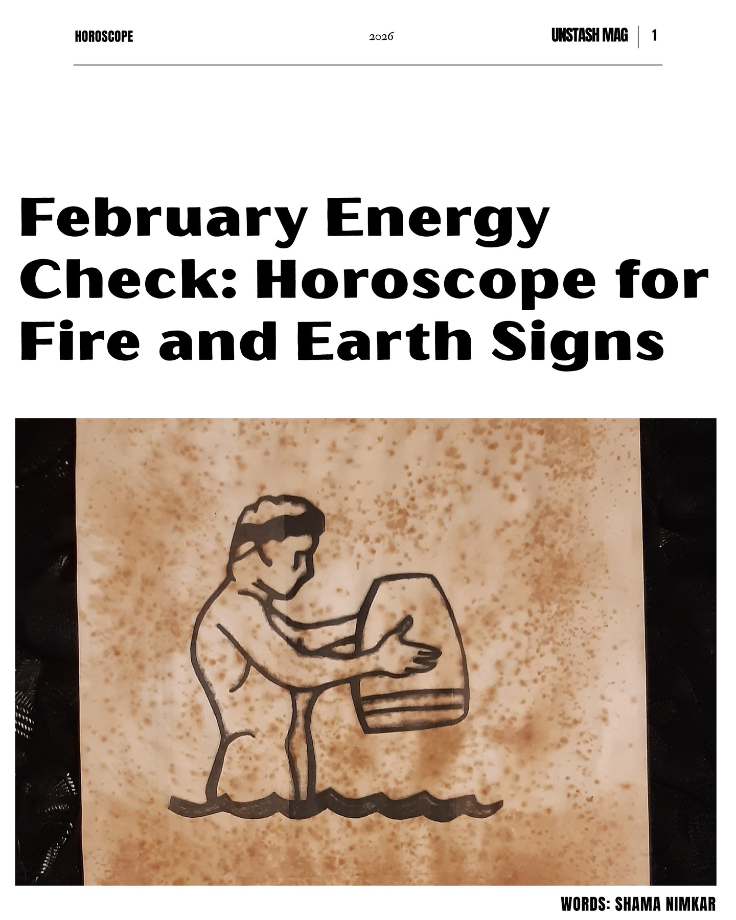 February calls on different energies to work together-instinct, ambition and choosing stability over impulse. This month isn’t about rushing or resisting, it’s about alignment where bold decisions meet grounded actions and build real momentum. Swipe through to see how February is shaping your choices, pace, and priorities and what this month is quietly preparing you for.
✍🏼@nimkarshama
Link in bio🔗
#FebruaryHoroscope #ZodiacInsights #FireAndEarthSigns #AstrologyForecast #Unstashmag
{February horoscope, fire signs astrology, earth signs astrology, monthly zodiac forecast, astrology insights February, Aries Leo Sagittarius horoscope, Taurus Virgo Capricorn horoscope, astrology carousel content, zodiac energy February, horoscope predictions 2026, astrology for growth, grounded astrology, fire earth zodiac compatibility}