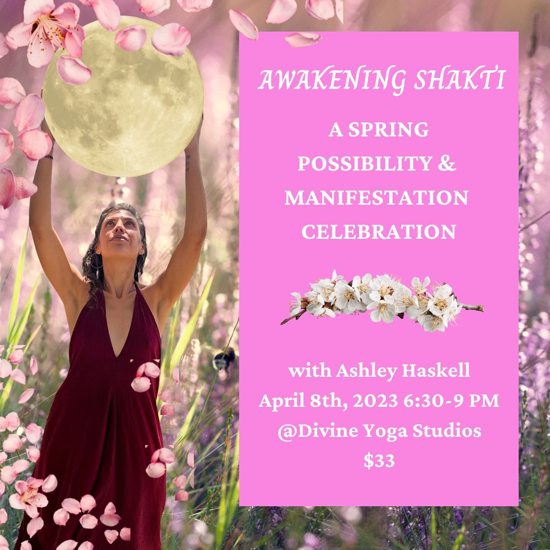 We are so excited to share, Awakening Shakti is returning to celebrate the first full moon of Spring! In this full moon celebration we will welcome the fresh, fertile energy of Spring through connecting to that which we wish to grow in our garden of dreams this upcoming growing season.🌸
In Yogic philosophy Shakti energy is the creative life force that permeates all living things. She is manifestation in physical form. She is Mother Gaia. The cycles of the moon. She is the air that we breathe. The changing of seasons. The energy that allows plants to grow. The abundance and fertility of spring and summer. She is the energy dancing and weaving throughout all cycles of life. Really there is no where that Shakti isn't present. It is our learning here on earth to remember this divine, creative life force that surrounds us and flows through us.
This particular full moon, we will welcome the Spring by connecting to the divine expression of Shakti, Lakshmi. Lakshmi is the goddess of abundance, beauty, good fortune & prosperity of all things of both the material and spiritual realms. We will use her divine guidance to align our dreams and intentions with the natural rhythms of abundance.
Together we will remember the creative life force within through:
•Sacred cacao ceremony
•Learn about the law of attraction & tools to manifest our dreams into reality
•Attune to the quantum field of possibility & abundance
•Unleash latent, creative energy through a wild, sacred shakti dance journey
•Grow our confidence & inner power
•Build & strengthen sacred sisterhood.
•And, so much more!
RAwakening Shakti:
A Spring Possibility & Manifestation Celebration
With Ashley Haskell
April 8th, 6:30-9:00 PM
@divine.yoga.studio, Fruit Heights, UT
$33
Link in bio to register. 🌸
#awakeningshakti #fullmoonceremony #fullmoonutah #possibilitymindset #manifestationmagic #springtime #abundancenow #abundancemindset #manifestingabundance #attuningtotheseasons #attuningtonature