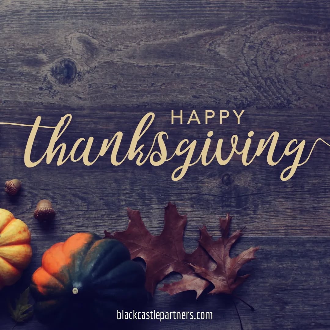 We hope you and your family enjoy a happy and healthy Thanksgiving
.
.
.
#Thanksgiving #holidays #mergersandacquisitions #mnaadvisor #mna #mergers #acquisitions #merger #acquisition #consulting #successionplanning #exitplanning #exitstrategy #ownershiptransfer #entrepreneur #entrepreneurship #business
.
.
www.blackcastlepartners.com