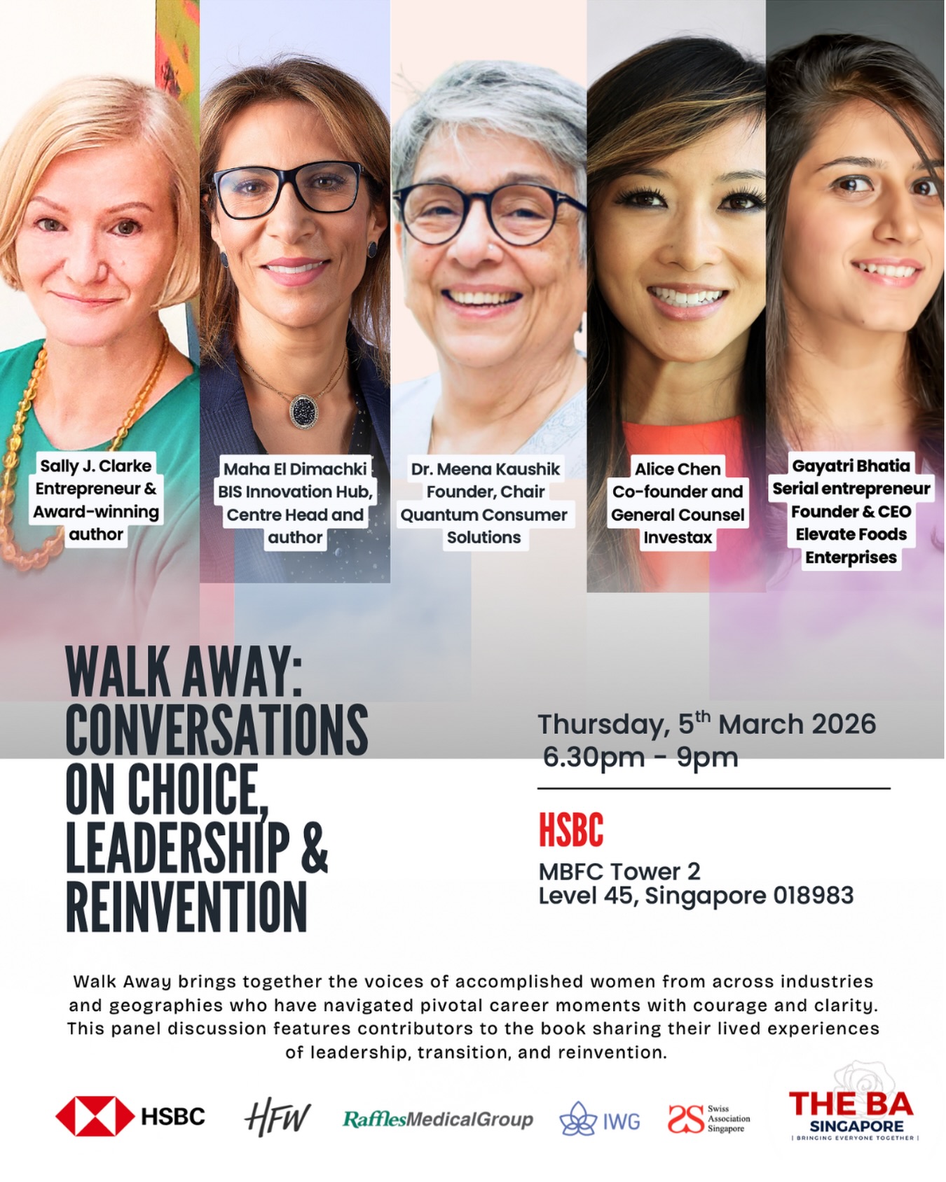 WALK AWAY: Conversations on Choice, Leadership & Reinvention
In celebration of International Women’s Day, we invite you to an evening of open and honest conversation inspired by the book Walk Away by fellow member Sally J. Clarke and co-author Deborah Overdeput.
This panel brings together accomplished women leaders who chose to step away from roles that no longer aligned with their values — reframing departure not as an ending, but as a powerful leadership decision rooted in clarity, courage and long-term impact.
📅 5 March 2026
⏰ 6:30 – 9:00 PM
📍 HSBC, MBFC Tower 2 (Level 45)
Sponsored by HSBC, in partnership with Raffles Medical Group, Swiss Association of Singapore, Italian Women’s Group and friends of the British Association.
Light bites and drinks will be served.
We look forward to an inspiring evening of conversation and exchange.