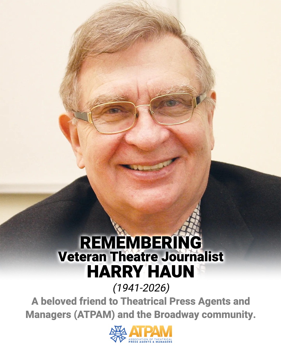 Weβre deeply saddened by the passing of ATPAM's dear friend, Harry Haun.
For over 40 years, Harry showed up for the theatre community with curiosity, generosity, and care. As our Vice President, David Gersten, shared: βHarry Haun was a great friend to our industry.β
His legacy lives on in the stories he told, the artists he championed, and the community he helped shape. Our hearts are with all who knew and loved him. ππ€
Read the article at link in bio.