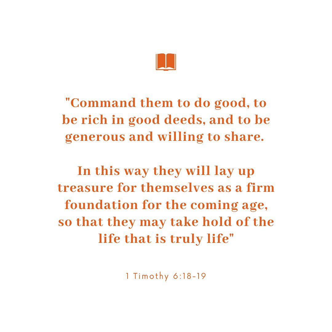 📖 “Command those who are rich in this present world not to be arrogant nor to put their hope in wealth, which is so uncertain, but to put their hope in God, who richly provides us with everything for our enjoyment.
Command them to do good, to be rich in good deeds, and to be generous and willing to share. In this way they will lay up treasure for themselves as a firm foundation for the coming age, so that they may take hold of the life that is truly life.”
1 Timothy 6:17-19