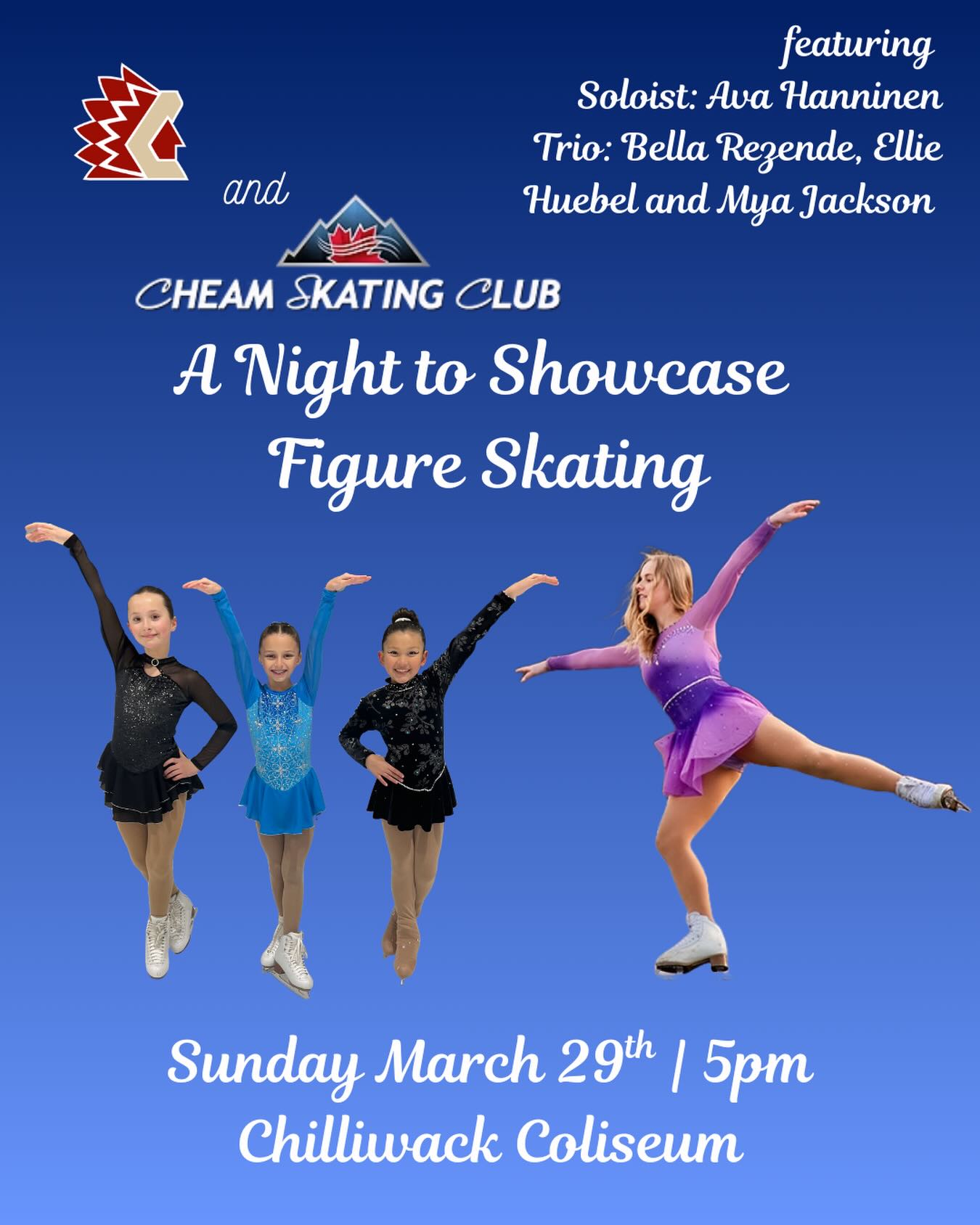 Cheam Skating Club and the Chilliwack Chiefs are proud to present A Night to Showcase Figure Skating!
Interested in purchasing tickets? Email cheamsc@telus.net to purchase tickets by Feb 16 to support our club. Every ticket sold by the Cheam Skating Club helps support our programs and promote figure skating in our community. Bring your friends and families!
Join us at 5:00 on March 29th at the Chilliwack Coliseum to celebrate Cheam skaters and our programming with special performances from soloist Ava Hanninen and trio Bella Rezende, Ellie Huebel and Mya Jackson.