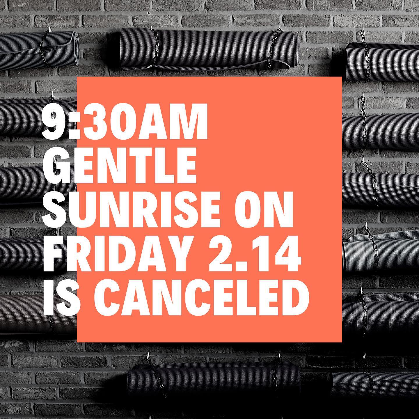 I know, I know weβre sad too. We apologize for any inconvenience. Schedule resumes for evening and weekend classes. Gentle sunrise will pick back up on Monday at 930am