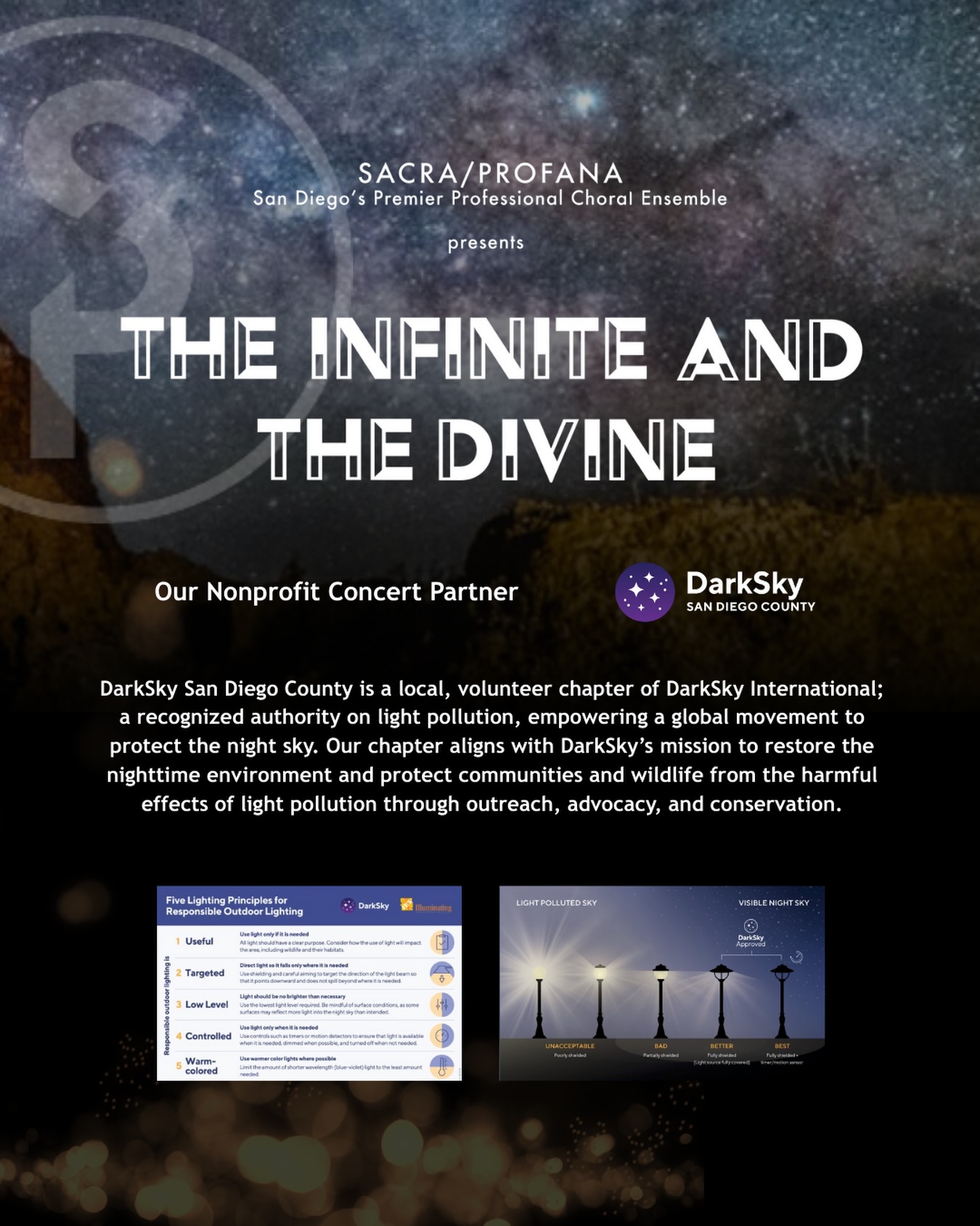 Look up and rediscover the wonder above us. ✨🌌
SACRA/PROFANA is proud to partner with DarkSky San Diego County for The Infinite and The Divine, a program that invites us to reflect on the beauty, mystery, and fragility of our night skies. As light pollution continues to dim the stars, DarkSky’s work reminds us that protecting the nighttime environment is essential for our communities, wildlife, and future generations.
Join us in celebrating music that reaches beyond the horizon while supporting a mission dedicated to preserving the brilliance of the night. Learn more at sacraprofana.org.
#SacraProfana #DarkSky #NightSky #ChoralMusic #SanDiegoEvents