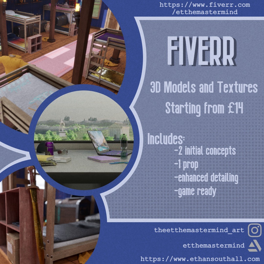 Hi everyone, I'm pleased to announce that I have started a Fiverr gig where you can now commission me to 3d model for you. I promise frequent and open communication, each model to be the best of my abilities, and fair pricing. If you want to check out further details about my gig, you can find it at https://fiverr.com/etthemastermind.
See more of my work here:
Instagram: theethemastermind_art
Artstation: etthemastermind
Portfolio Website: https://www.ethansouthall.com
Thanks!
