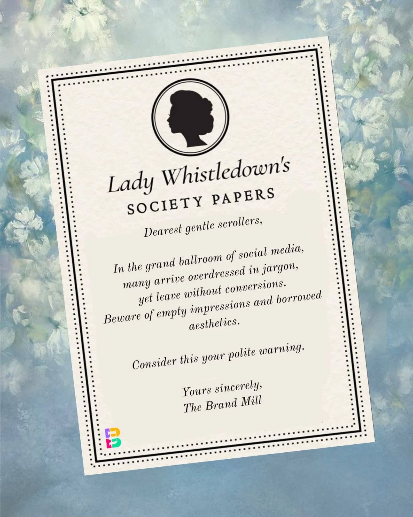 Dearest gentle scrollers, it has come to this author’s attention that the social media ballroom is increasingly crowded with those overdressed in jargon, yet lacking in true conversions. One must beware the temptation of empty impressions and borrowed aesthetics that offer no real value to the ton. Consider this your polite warning from The Brand Mill do not let your strategy be the scandal of the season.
#TheBrandMill #LadyWhistledown #BridgertonMarketing #MarketingStrategy #SocialMediaAgency