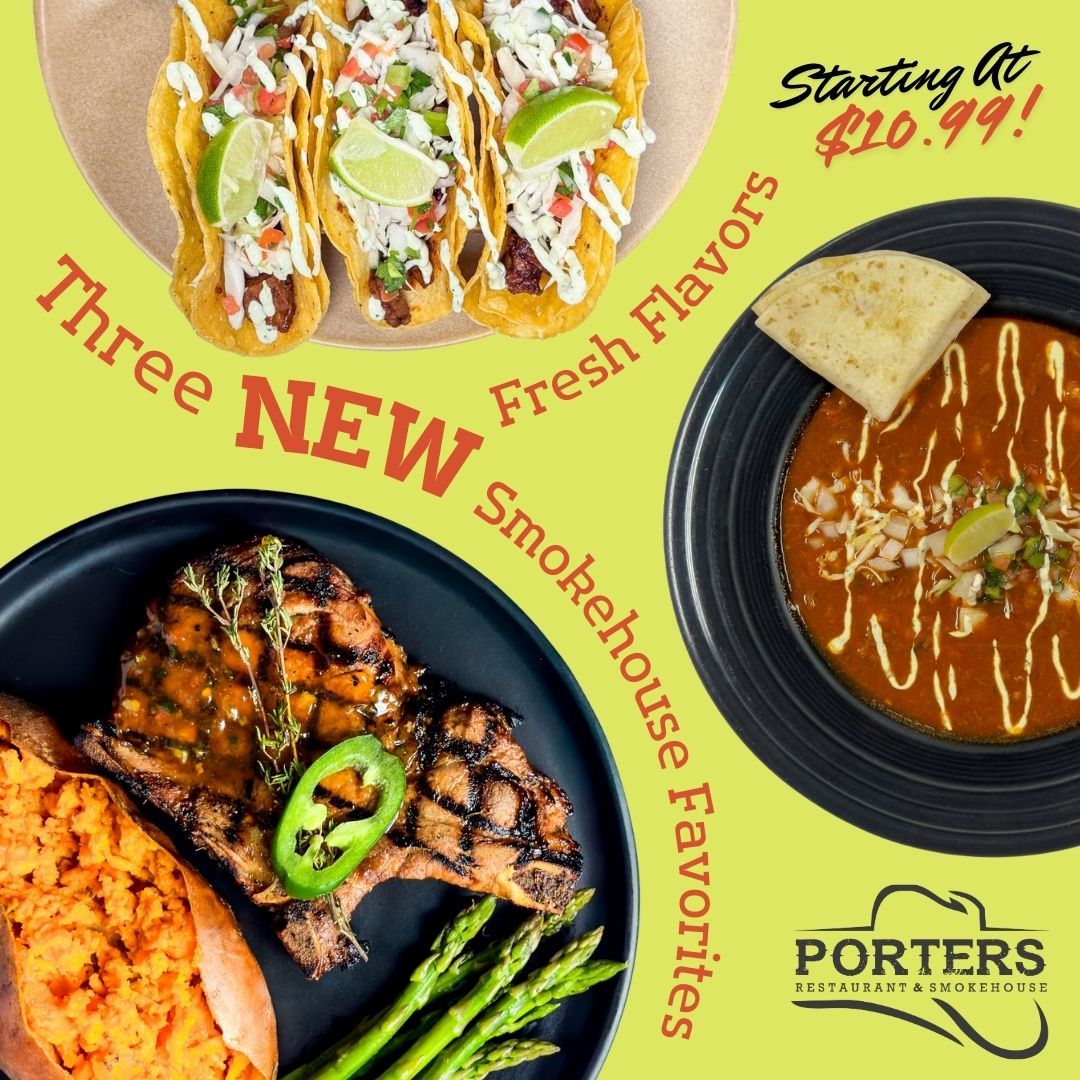 🔥 Three New Flavors are Our Three New Favorites. 🔥
Starting at $10.99!
We didn’t just add a dish… we turned up the heat.
🥩 Sweet-Heat Grilled Chop
A 12oz premium bone-in pork chop, flame-grilled and finished with bold ginger-apricot sauce.
🌮 Chipotle BBQ Brisket Tacos
House-smoked brisket in chipotle-adobo BBQ, finished street-taco style for serious smoky flavor.
🍲 Red Chile & Brisket Posole
Rich, comforting red chile broth with our brisket, and topped with cabbage, onion, and jalapeño-lime crema.
And if that wasn’t enough…
🥗 Enjoy our 65-item All-You-Can-Eat Garden Bar for only $14.99.
More flavors. More options. As if You Needed Another Reason for PORTERS.
Come hungry!