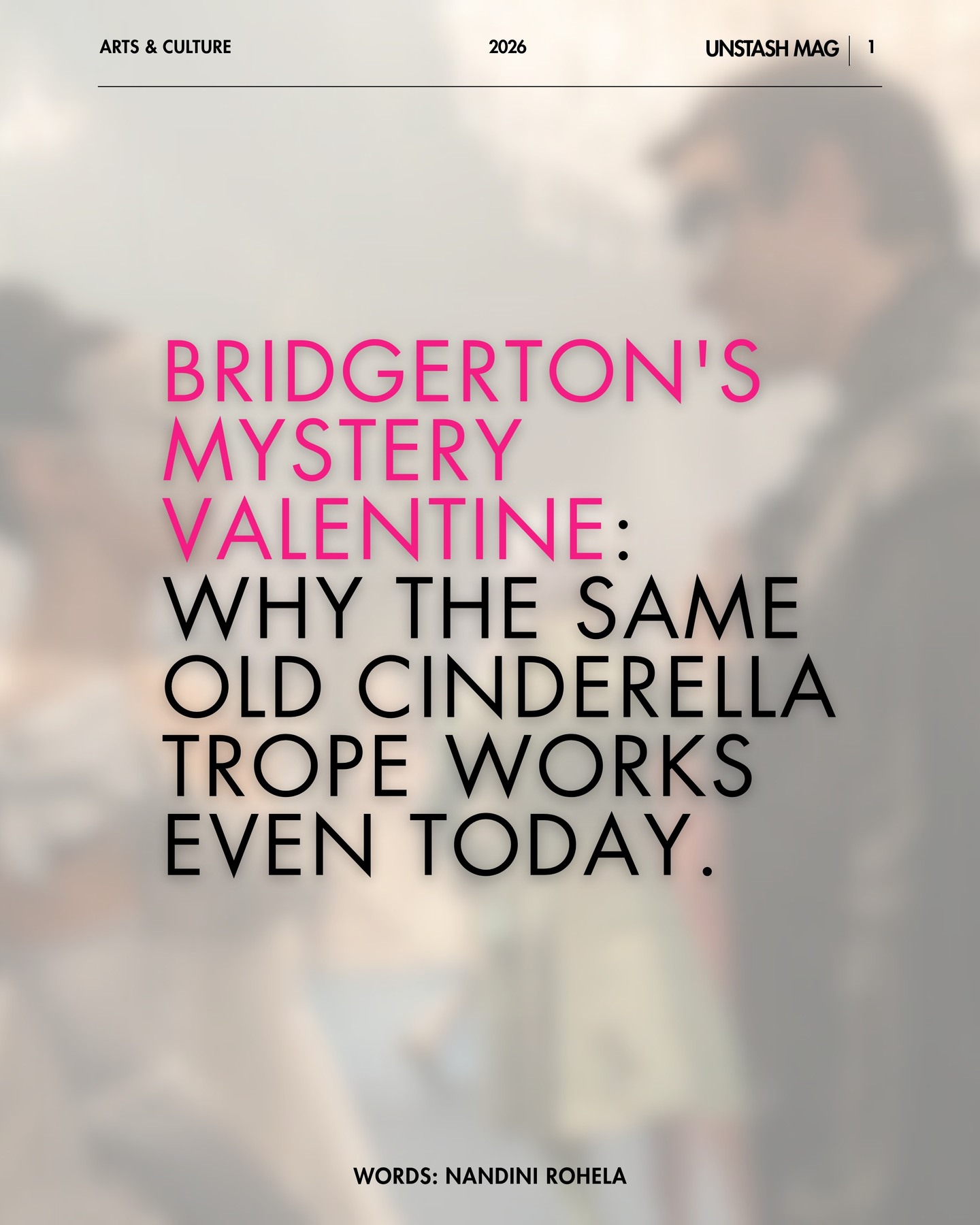 The Mystery Valentine—New Season, Same Obsession.
With the arrival of Bridgerton Season 4, we’re seeing yet another reimagining of the world’s most famous fairy tale–Cinderella. It’s a phenomenon that transcends generations—no matter how many times we see the "rags to riches" arc, we remain captivated.
Through this piece, @nandinirohela dives deep to #Unstash the psychology behind our obsession with why the same old tropes never fail to sweep us off our feet. One thing that stays the same is that the glass slipper always fits!
✍🏼 @nandinirohela
Link in bio🔗
#Bridgerton #cindrella #Unstashmag #MustWatch #LadyWhistledown
{Romance Regency Era Lady Whistledown Shondaland Period Drama Escapism Chemistry String Covers Historical Fiction High Society}
