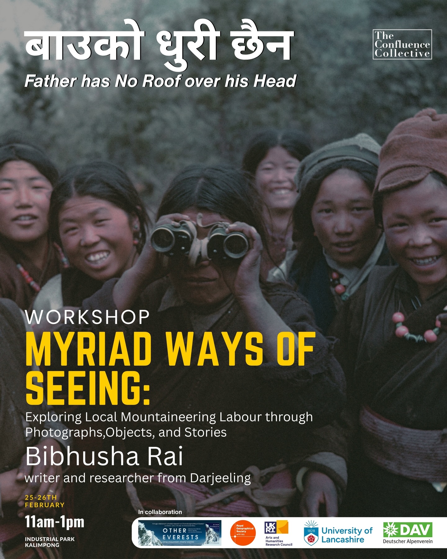 Myriad Ways of Looking:
Exploring Local Mountaineering Labour through Photographs, Objects, and Stories
@bibhusha__rai Bibhusha Rai
This interactive workshop invites school students, college students, and the public to explore the lives of local porters, guides, interpreters, and animals involved in early Himalayan mountaineering expeditions. Starting with a ‘Guided Walkthrough’ of the exhibition ‘बाउको धुरी छैन / Father Has No Roof Over His Head’, participants engage with photographs, objects, and personal stories. Followed by a ‘Storytelling Session’, where they select an image,object, and caption, sharing their perspectives through writing, drawing or both. The workshop concludes with a ‘Postcard-Writing Activity’, where one can write to historical figures, mountain workers, animals, the Yeti or the mountains. All your responses will be compiled into ‘The Myriad Ways We See Our Mountain Labour Zine’, celebrating diverse perspectives and creative engagements with the exhibition.
This workshop is part of the बाउको धुरी छैन exhibition programme, which brings together talks, workshops, and interactive activities to deepen engagement with Himalayan histories, labour, and lived experiences. Significantly, the exhibition is being held in a place from which many of the historic Himalayan expeditions of the 1920s were organised, creating space for dialogue, reflection, and intergenerational exchange rooted in local perspectives.
Photo: A group of Sherpanis with binoculars. Charles Wylie, 3/1/1953. Royal Geographical Society (with IBG)