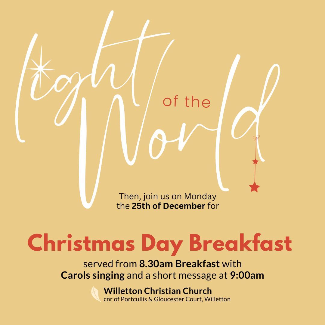 "The people walking in darkness have seen a great light; on those living in the land of deep darkness a light has dawned"
🌟 The Light of the World 🌟
Isaiah 9:2
The countdown to Christmas Day is on and we'd love to welcome you to our Christmas Day Breakfast, with carol singing, a yummy free breaky and a short message on Jesus - the Light of the World.
Join us at Willo on Monday 25th December at 8.30am - see you there!